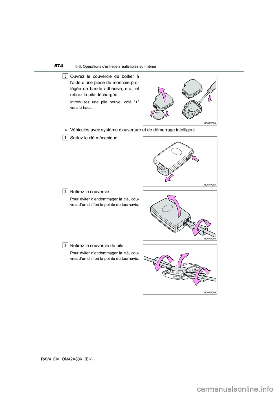 TOYOTA RAV4 2015 Manuel du propriétaire (in French) 5746-3. Opérations d’entretien réalisables soi-même
RAV4_OM_OM42A80K_(EK)
Ouvrez le couvercle du boîtier à
l’aide d’une pièce de monnaie pro-
tégée de bande adhésive, etc., et
retirez l TOYOTA RAV4 2015 Manuel du propriétaire (in French) 5746-3. Opérations d’entretien réalisables soi-même
RAV4_OM_OM42A80K_(EK)
Ouvrez le couvercle du boîtier à
l’aide d’une pièce de monnaie pro-
tégée de bande adhésive, etc., et
retirez l