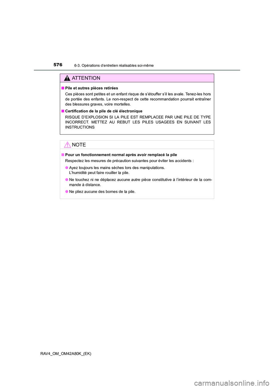 TOYOTA RAV4 2015 Manuel du propriétaire (in French) 5766-3. Opérations d’entretien réalisables soi-même
RAV4_OM_OM42A80K_(EK)
AT T E N T I O N
■Pile et autres pièces retirées
Ces pièces sont petites et un enfant risque de s’étouffer s’il TOYOTA RAV4 2015 Manuel du propriétaire (in French) 5766-3. Opérations d’entretien réalisables soi-même
RAV4_OM_OM42A80K_(EK)
AT T E N T I O N
■Pile et autres pièces retirées
Ces pièces sont petites et un enfant risque de s’étouffer s’il