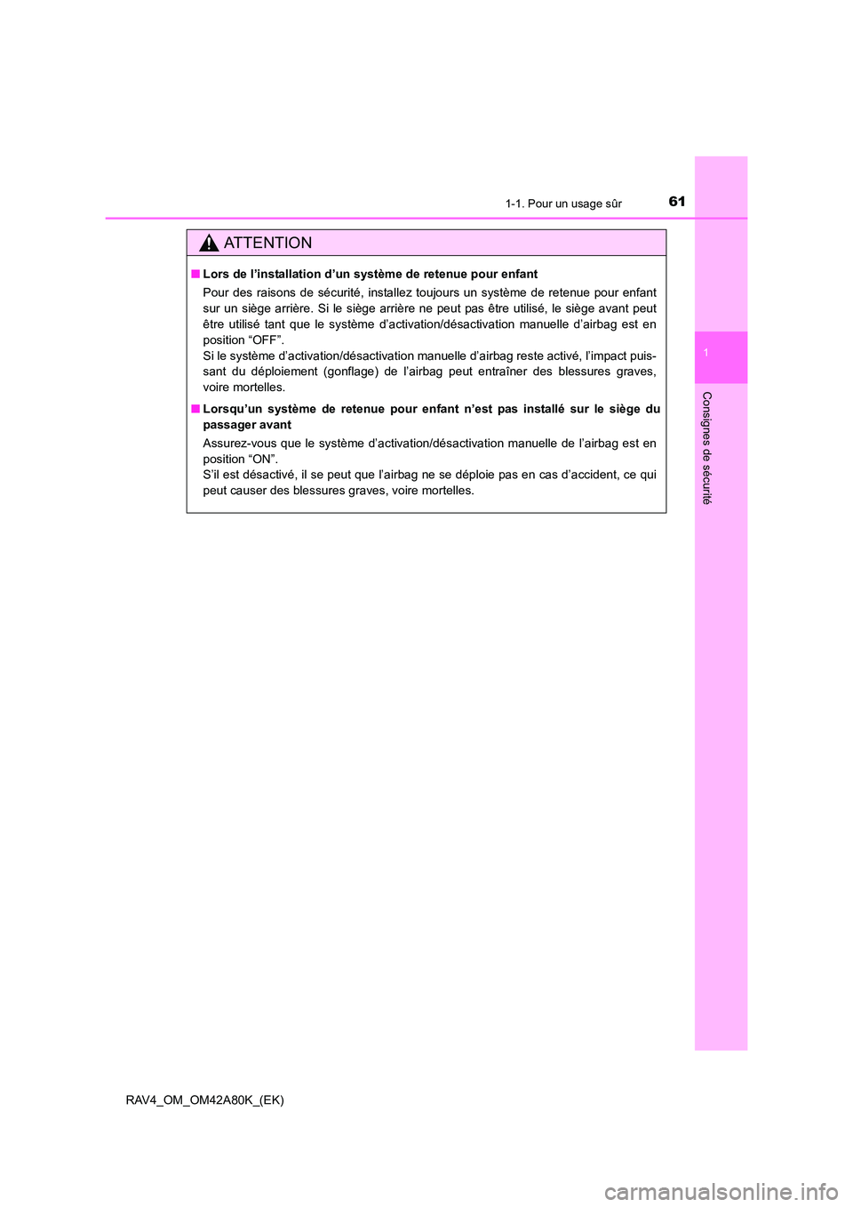 TOYOTA RAV4 2015 Manuel du propriétaire (in French) 611-1. Pour un usage sûr
1
RAV4_OM_OM42A80K_(EK)
Consignes de sécurité
AT T E N T I O N
■Lors de l’installation d’un système de retenue pour enfant
Pour des raisons de sécurité, installez TOYOTA RAV4 2015 Manuel du propriétaire (in French) 611-1. Pour un usage sûr
1
RAV4_OM_OM42A80K_(EK)
Consignes de sécurité
AT T E N T I O N
■Lors de l’installation d’un système de retenue pour enfant
Pour des raisons de sécurité, installez