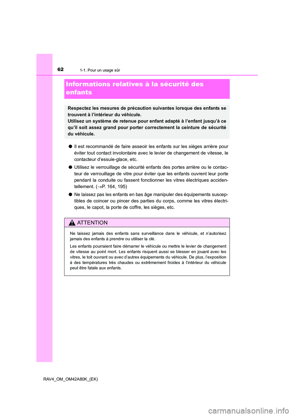 TOYOTA RAV4 2015 Manuel du propriétaire (in French) 621-1. Pour un usage sûr
RAV4_OM_OM42A80K_(EK)
Infor mations relatives à la sécurité des
enfants
●Il est recommandé de faire asseoir les enfants sur les sièges arrière pour
éviter tout cont TOYOTA RAV4 2015 Manuel du propriétaire (in French) 621-1. Pour un usage sûr
RAV4_OM_OM42A80K_(EK)
Infor mations relatives à la sécurité des
enfants
●Il est recommandé de faire asseoir les enfants sur les sièges arrière pour
éviter tout cont