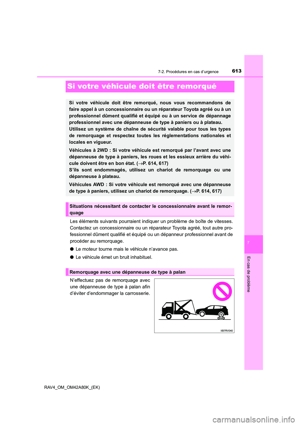 TOYOTA RAV4 2015 Manuel du propriétaire (in French) 613
7
7-2. Procédures en cas d’urgence
En cas de problème
RAV4_OM_OM42A80K_(EK)
Si votre véhicule doit être remorqué
Les éléments suivants pourraient indiquer un problème de boîte de vitess TOYOTA RAV4 2015 Manuel du propriétaire (in French) 613
7
7-2. Procédures en cas d’urgence
En cas de problème
RAV4_OM_OM42A80K_(EK)
Si votre véhicule doit être remorqué
Les éléments suivants pourraient indiquer un problème de boîte de vitess