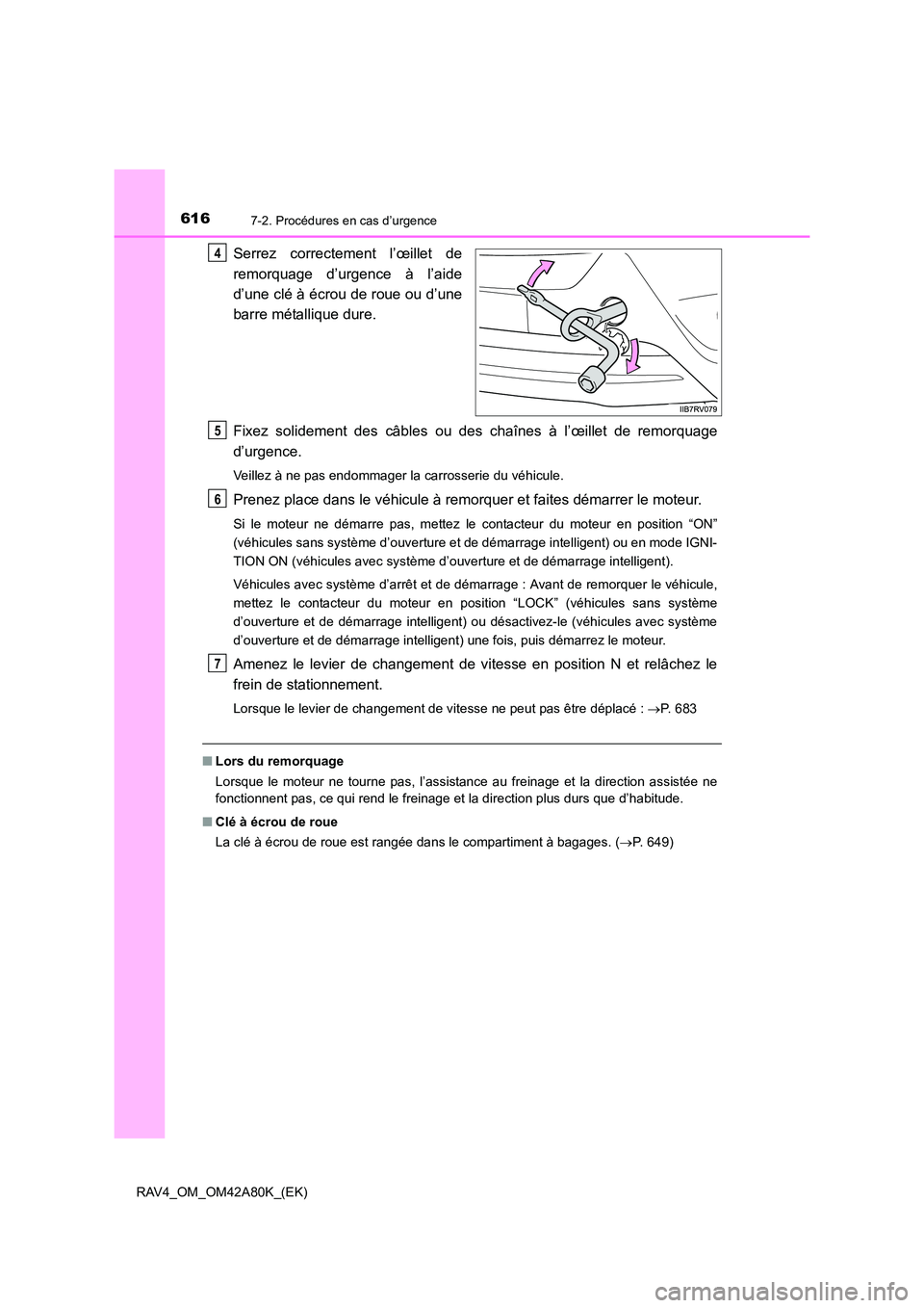 TOYOTA RAV4 2015 Manuel du propriétaire (in French) 6167-2. Procédures en cas d’urgence
RAV4_OM_OM42A80K_(EK)
Serrez correctement l’œillet de
remorquage d’urgence à l’aide
d’une clé à écrou de roue ou d’une
barre métallique dure.
Fix TOYOTA RAV4 2015 Manuel du propriétaire (in French) 6167-2. Procédures en cas d’urgence
RAV4_OM_OM42A80K_(EK)
Serrez correctement l’œillet de
remorquage d’urgence à l’aide
d’une clé à écrou de roue ou d’une
barre métallique dure.
Fix