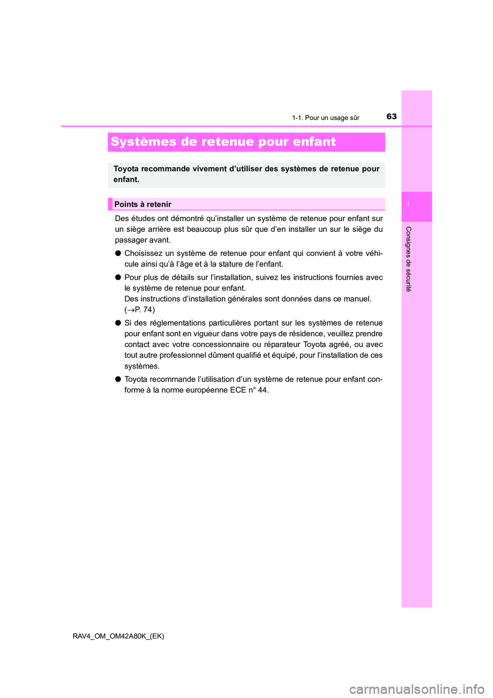 TOYOTA RAV4 2015 Manuel du propriétaire (in French) 631-1. Pour un usage sûr
1
Consignes de sécurité
RAV4_OM_OM42A80K_(EK)
Systèmes de retenue pour enfant
Des études ont démontré qu’installer un système de retenue pour enfant sur
un siège ar TOYOTA RAV4 2015 Manuel du propriétaire (in French) 631-1. Pour un usage sûr
1
Consignes de sécurité
RAV4_OM_OM42A80K_(EK)
Systèmes de retenue pour enfant
Des études ont démontré qu’installer un système de retenue pour enfant sur
un siège ar