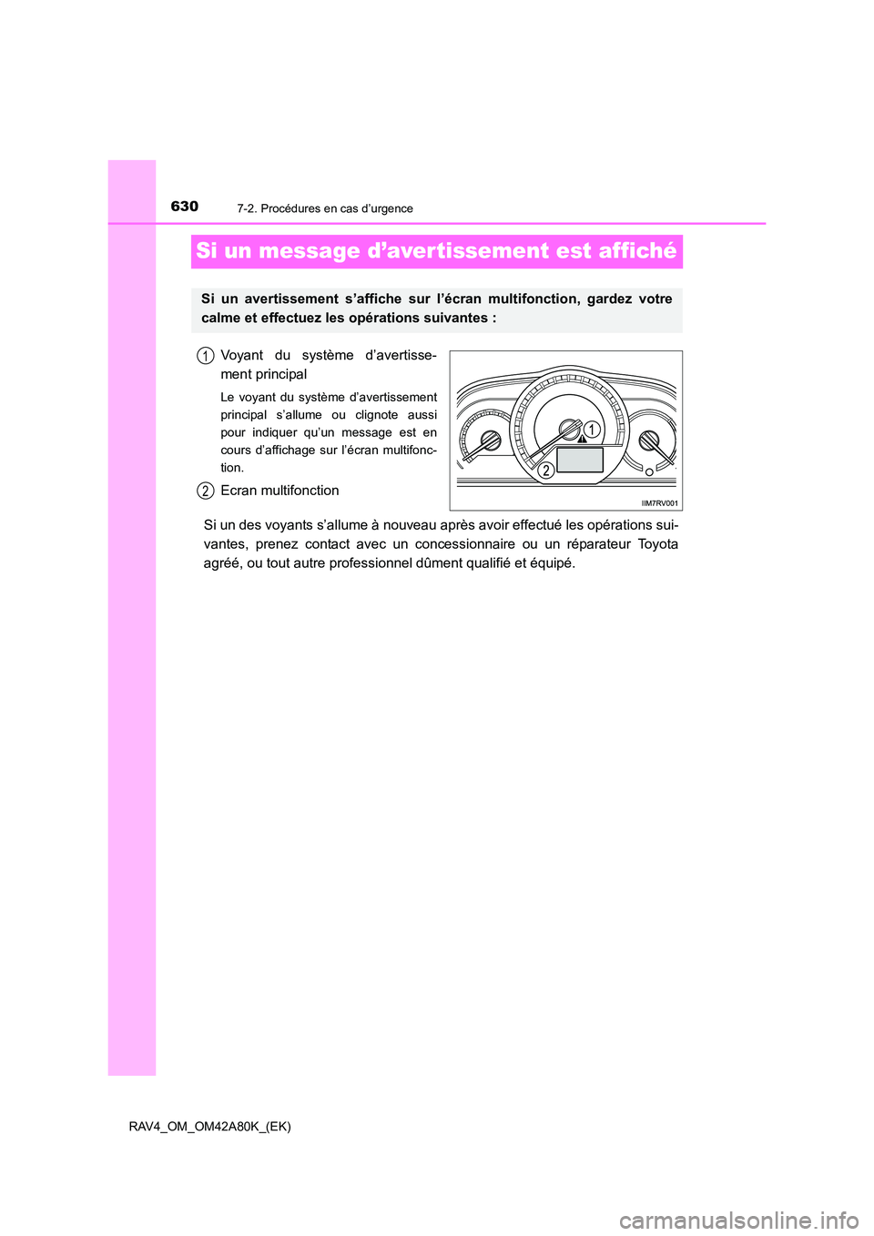 TOYOTA RAV4 2015 Manuel du propriétaire (in French) 6307-2. Procédures en cas d’urgence
RAV4_OM_OM42A80K_(EK)
Si un message d’avertissement est affiché
Voyant du système d’avertisse-
ment principal
Le voyant du système d’avertissement
princ TOYOTA RAV4 2015 Manuel du propriétaire (in French) 6307-2. Procédures en cas d’urgence
RAV4_OM_OM42A80K_(EK)
Si un message d’avertissement est affiché
Voyant du système d’avertisse-
ment principal
Le voyant du système d’avertissement
princ