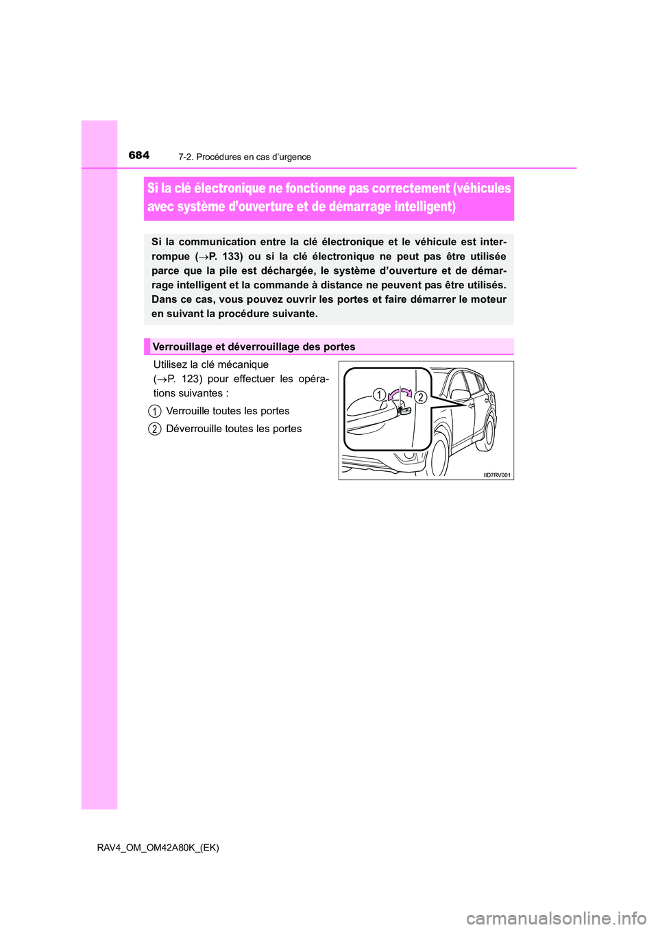 TOYOTA RAV4 2015 Manuel du propriétaire (in French) 6847-2. Procédures en cas d’urgence
RAV4_OM_OM42A80K_(EK)
Si la clé électronique ne fonctionne pas correctement (véhicules
avec système d’ouverture et de démarrage intelligent)
Utilisez la TOYOTA RAV4 2015 Manuel du propriétaire (in French) 6847-2. Procédures en cas d’urgence
RAV4_OM_OM42A80K_(EK)
Si la clé électronique ne fonctionne pas correctement (véhicules
avec système d’ouverture et de démarrage intelligent)
Utilisez la