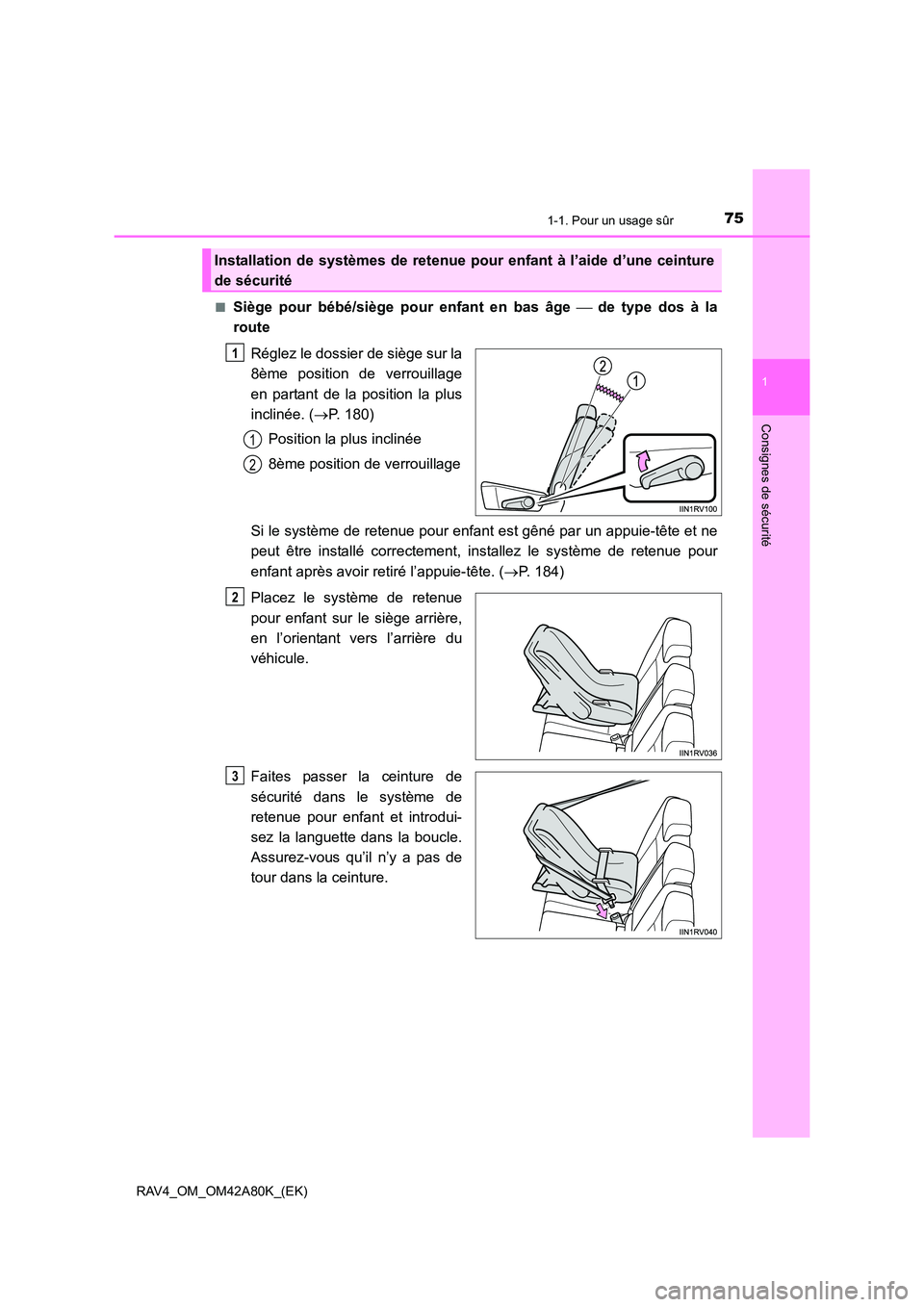 TOYOTA RAV4 2015 Manuel du propriétaire (in French) 751-1. Pour un usage sûr
1
RAV4_OM_OM42A80K_(EK)
Consignes de sécurité
■Siège pour bébé/siège pour enfant en bas âge de type dos à la
route
Réglez le dossier de siège sur la
8ème pos TOYOTA RAV4 2015 Manuel du propriétaire (in French) 751-1. Pour un usage sûr
1
RAV4_OM_OM42A80K_(EK)
Consignes de sécurité
■Siège pour bébé/siège pour enfant en bas âge de type dos à la
route
Réglez le dossier de siège sur la
8ème pos