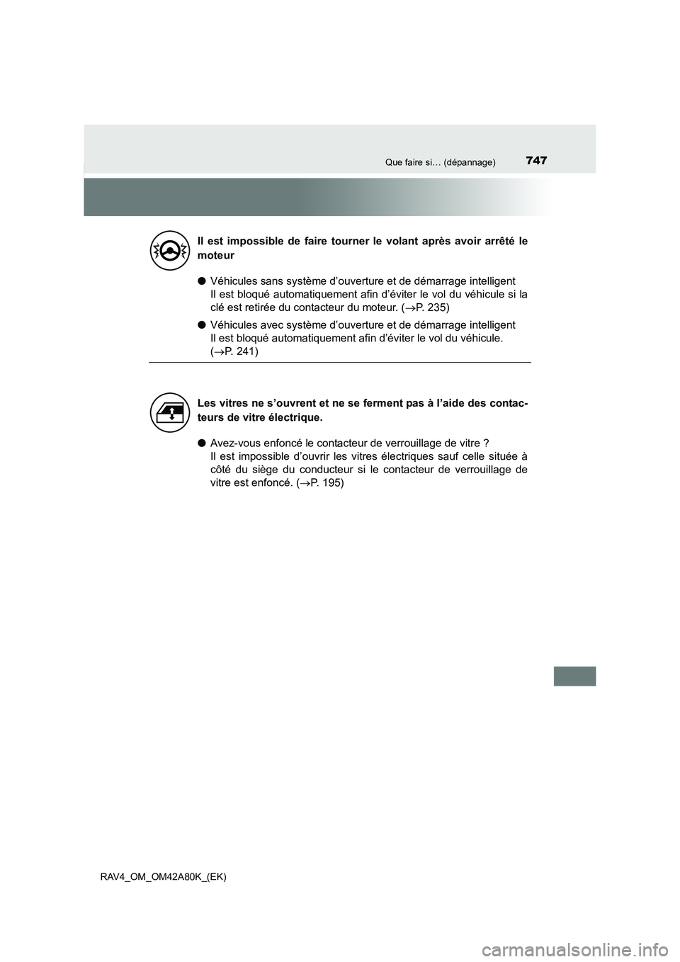 TOYOTA RAV4 2015 Manuel du propriétaire (in French) 747Que faire si… (dépannage)
RAV4_OM_OM42A80K_(EK)
●Véhicules sans système d’ouverture et de démarrage intelligent
Il est bloqué automatiquement afin d’éviter le vol du véhicu\
le si l TOYOTA RAV4 2015 Manuel du propriétaire (in French) 747Que faire si… (dépannage)
RAV4_OM_OM42A80K_(EK)
●Véhicules sans système d’ouverture et de démarrage intelligent
Il est bloqué automatiquement afin d’éviter le vol du véhicu\
le si l