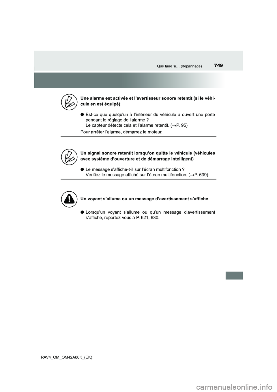 TOYOTA RAV4 2015 Manuel du propriétaire (in French) 749Que faire si… (dépannage)
RAV4_OM_OM42A80K_(EK)
●Est-ce que quelqu’un à l’intérieur du véhicule a ouvert une porte
pendant le réglage de l’alarme ?
Le capteur détecte cela et l’a TOYOTA RAV4 2015 Manuel du propriétaire (in French) 749Que faire si… (dépannage)
RAV4_OM_OM42A80K_(EK)
●Est-ce que quelqu’un à l’intérieur du véhicule a ouvert une porte
pendant le réglage de l’alarme ?
Le capteur détecte cela et l’a