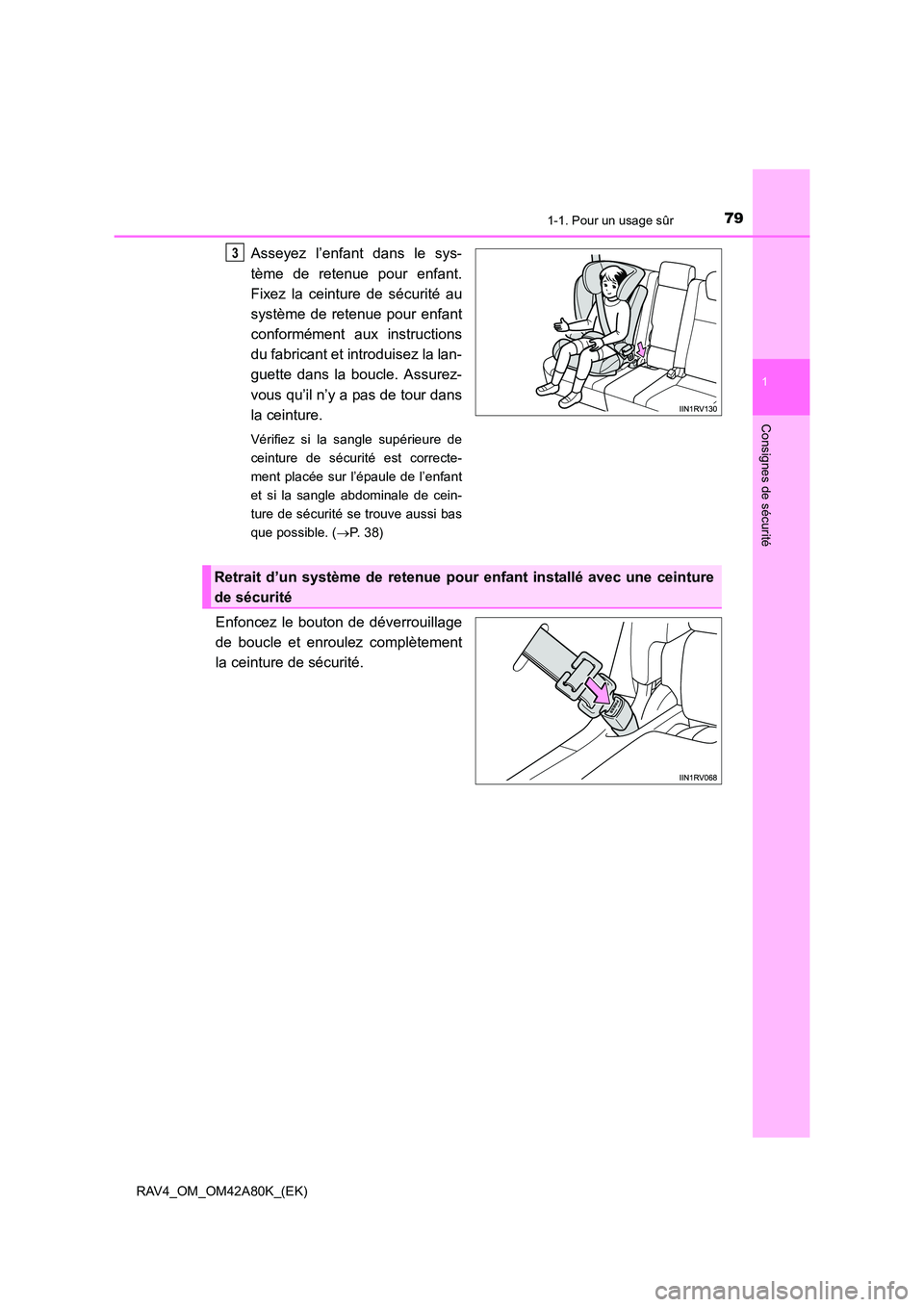 TOYOTA RAV4 2015 Manuel du propriétaire (in French) 791-1. Pour un usage sûr
1
RAV4_OM_OM42A80K_(EK)
Consignes de sécurité
Asseyez l’enfant dans le sys-
tème de retenue pour enfant.
Fixez la ceinture de sécurité au
système de retenue pour enfa TOYOTA RAV4 2015 Manuel du propriétaire (in French) 791-1. Pour un usage sûr
1
RAV4_OM_OM42A80K_(EK)
Consignes de sécurité
Asseyez l’enfant dans le sys-
tème de retenue pour enfant.
Fixez la ceinture de sécurité au
système de retenue pour enfa