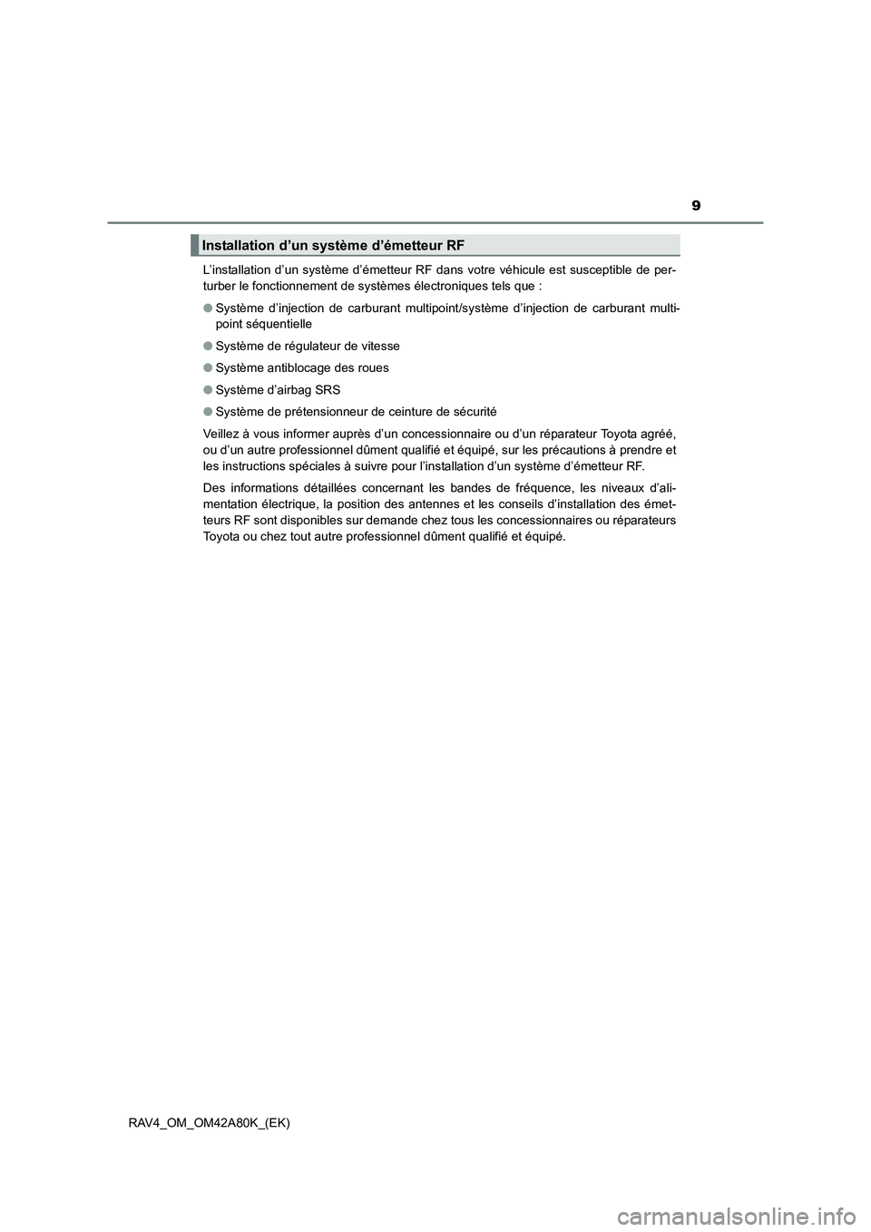 TOYOTA RAV4 2015 Manuel du propriétaire (in French) 9
RAV4_OM_OM42A80K_(EK)L’installation d’un système d’émetteur RF da
ns votre véhicule est susceptible de per-
turber le fonctionnement de systèmes électroniques tels que :
● Système d TOYOTA RAV4 2015 Manuel du propriétaire (in French) 9
RAV4_OM_OM42A80K_(EK)L’installation d’un système d’émetteur RF da
ns votre véhicule est susceptible de per-
turber le fonctionnement de systèmes électroniques tels que :
● Système d