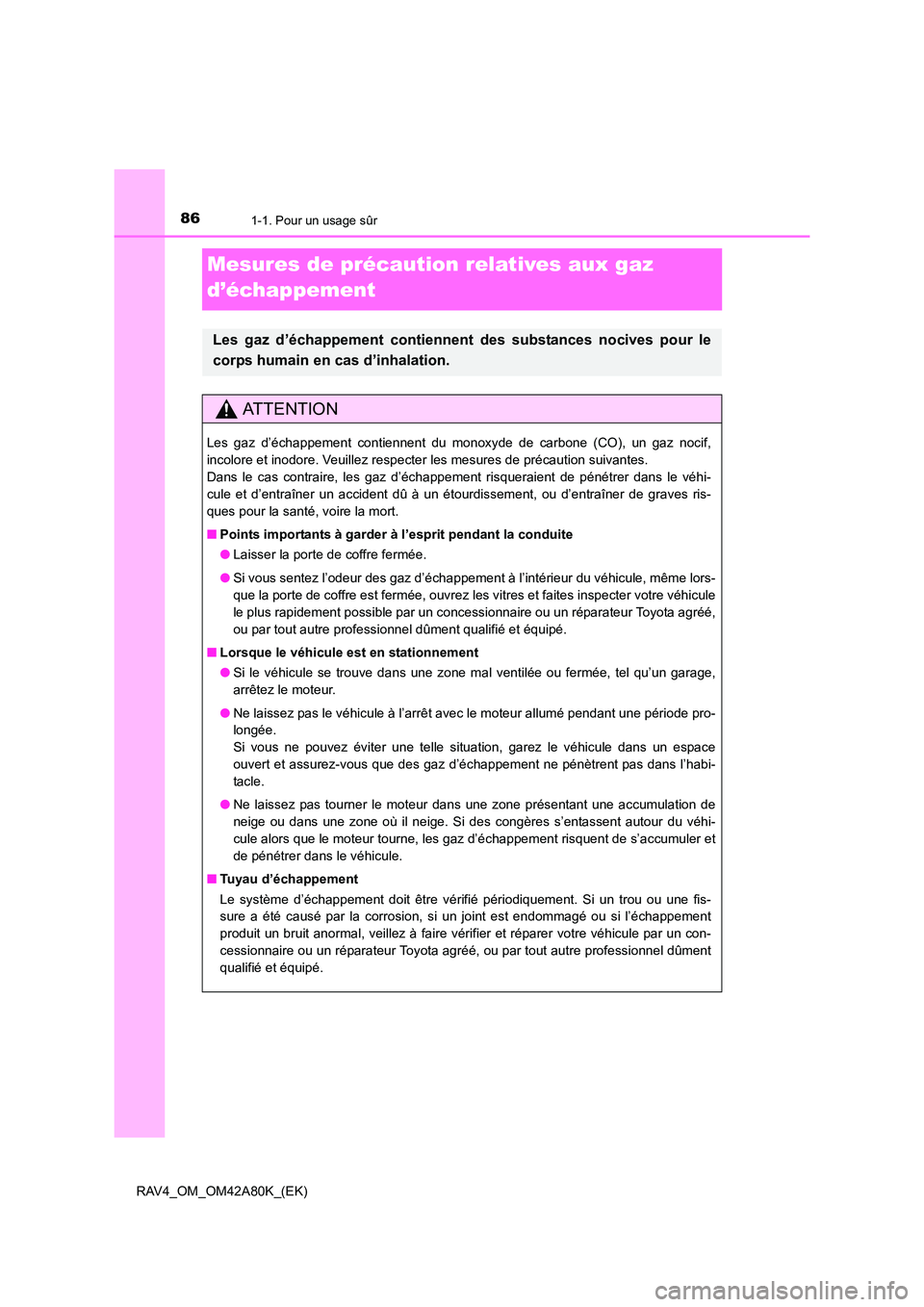 TOYOTA RAV4 2015 Manuel du propriétaire (in French) 861-1. Pour un usage sûr
RAV4_OM_OM42A80K_(EK)
Mesures de précaution relatives aux gaz
d’échappement
Les gaz d’échappement contiennent des substances nocives pour le
corps humain en cas d’i TOYOTA RAV4 2015 Manuel du propriétaire (in French) 861-1. Pour un usage sûr
RAV4_OM_OM42A80K_(EK)
Mesures de précaution relatives aux gaz
d’échappement
Les gaz d’échappement contiennent des substances nocives pour le
corps humain en cas d’i