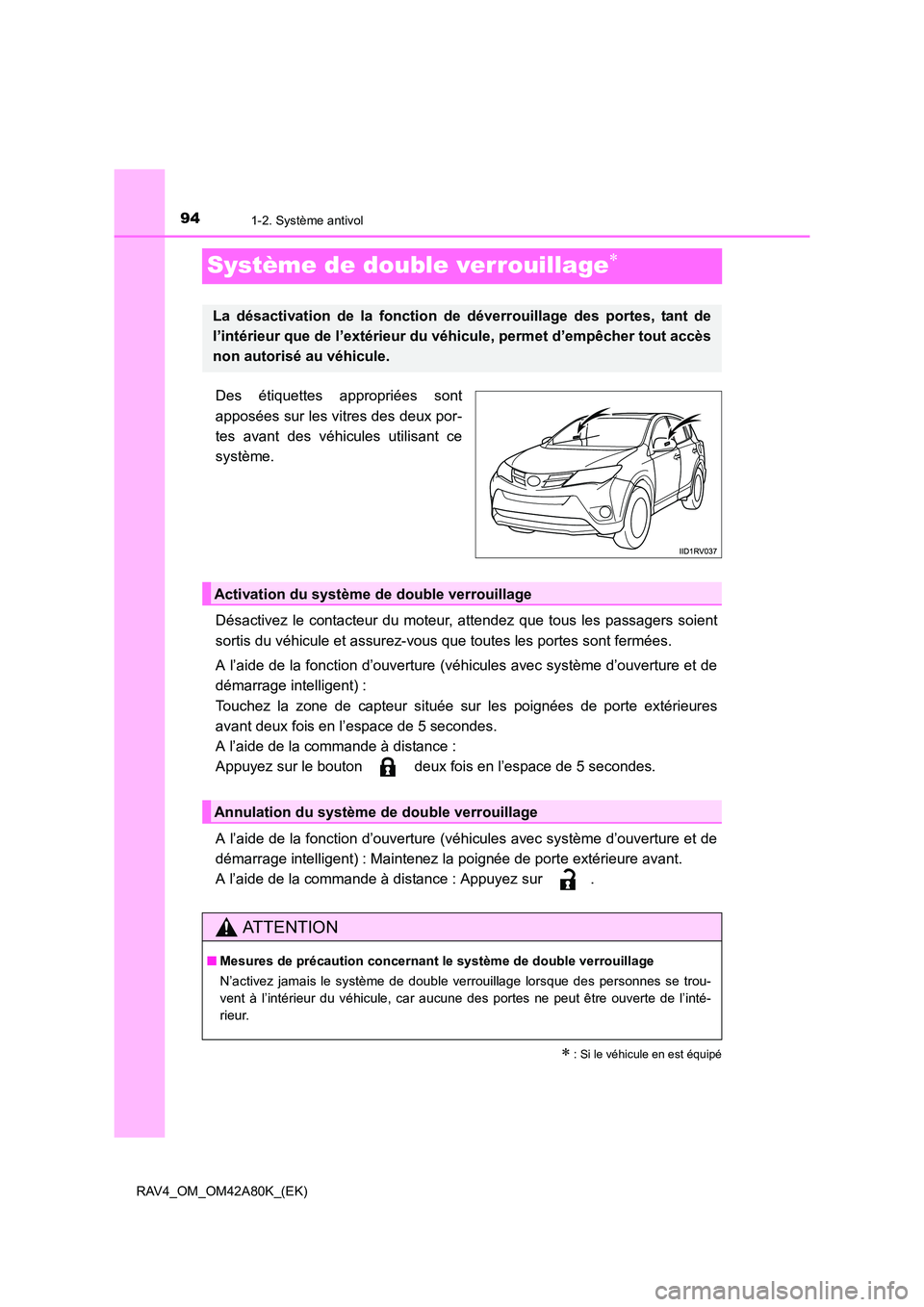 TOYOTA RAV4 2015 Manuel du propriétaire (in French) 941-2. Système antivol
RAV4_OM_OM42A80K_(EK)
Système de double verrouillage∗
Des étiquettes appropriées sont
apposées sur les vitres des deux por-
tes avant des véhicules utilisant ce
système TOYOTA RAV4 2015 Manuel du propriétaire (in French) 941-2. Système antivol
RAV4_OM_OM42A80K_(EK)
Système de double verrouillage∗
Des étiquettes appropriées sont
apposées sur les vitres des deux por-
tes avant des véhicules utilisant ce
système