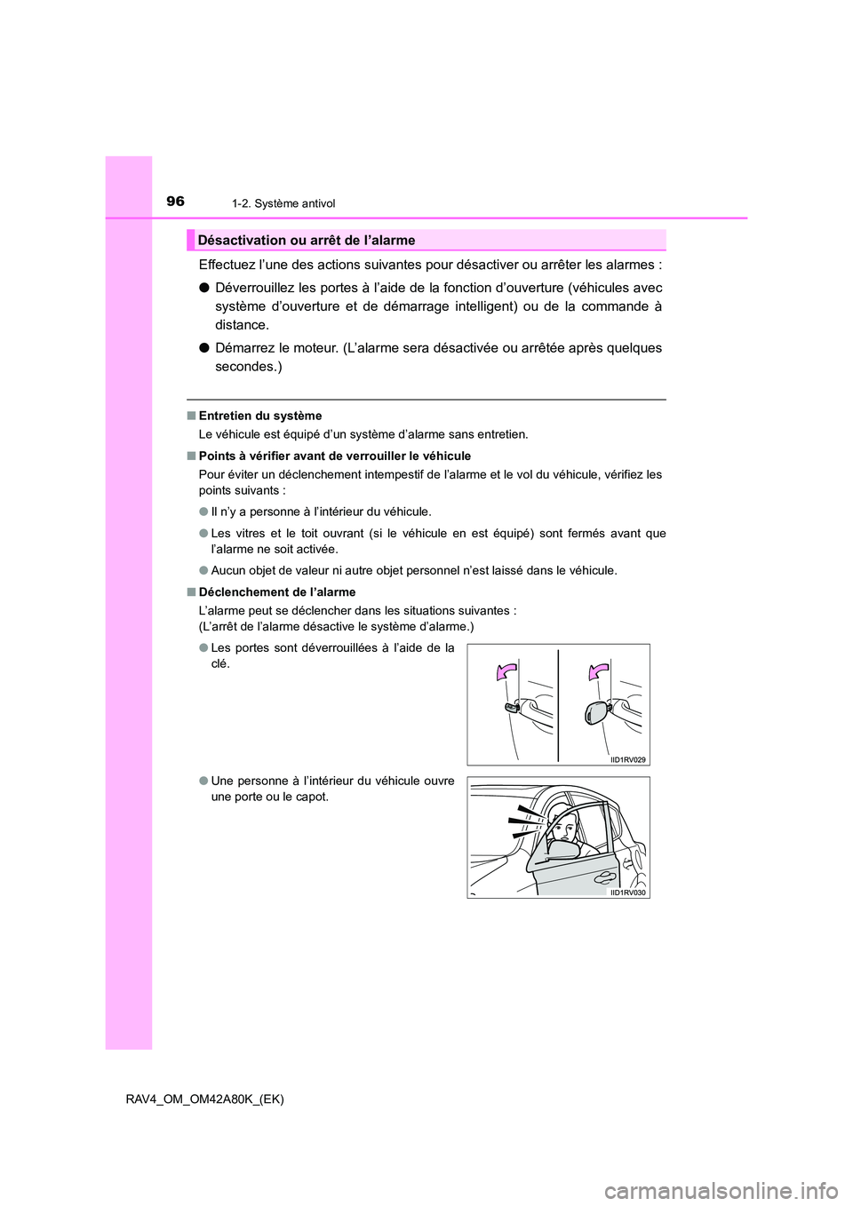 TOYOTA RAV4 2015 Manuel du propriétaire (in French) 961-2. Système antivol
RAV4_OM_OM42A80K_(EK)
Effectuez l’une des actions suivantes pour désactiver ou arrêter les alarmes :
●Déverrouillez les portes à l’aide de la fonction d’ouverture ( TOYOTA RAV4 2015 Manuel du propriétaire (in French) 961-2. Système antivol
RAV4_OM_OM42A80K_(EK)
Effectuez l’une des actions suivantes pour désactiver ou arrêter les alarmes :
●Déverrouillez les portes à l’aide de la fonction d’ouverture (