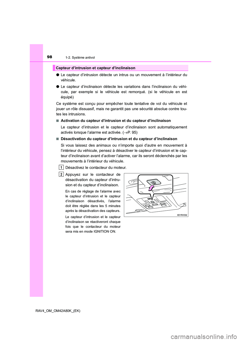 TOYOTA RAV4 2015 Manuel du propriétaire (in French) 981-2. Système antivol
RAV4_OM_OM42A80K_(EK)
●Le capteur d’intrusion détecte un intrus ou un mouvement à l’intérieur du
véhicule.
● Le capteur d’inclinaison détecte les variations dans TOYOTA RAV4 2015 Manuel du propriétaire (in French) 981-2. Système antivol
RAV4_OM_OM42A80K_(EK)
●Le capteur d’intrusion détecte un intrus ou un mouvement à l’intérieur du
véhicule.
● Le capteur d’inclinaison détecte les variations dans