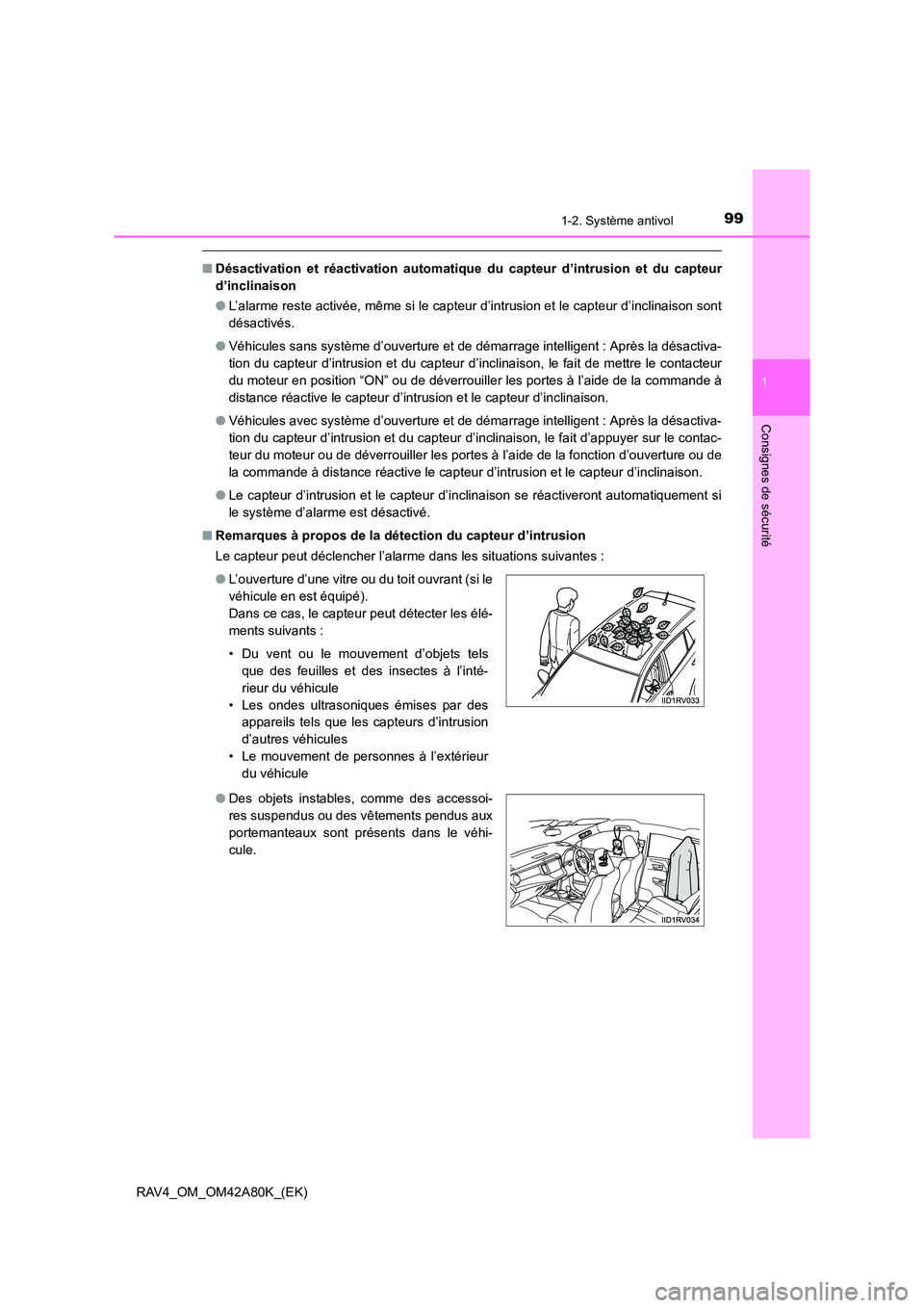 TOYOTA RAV4 2015 Manuel du propriétaire (in French) 991-2. Système antivol
1
RAV4_OM_OM42A80K_(EK)
Consignes de sécurité
■Désactivation et réactivation automatique du capteur d’intrusion et du capteur
d’inclinaison
● L’alarme reste acti TOYOTA RAV4 2015 Manuel du propriétaire (in French) 991-2. Système antivol
1
RAV4_OM_OM42A80K_(EK)
Consignes de sécurité
■Désactivation et réactivation automatique du capteur d’intrusion et du capteur
d’inclinaison
● L’alarme reste acti