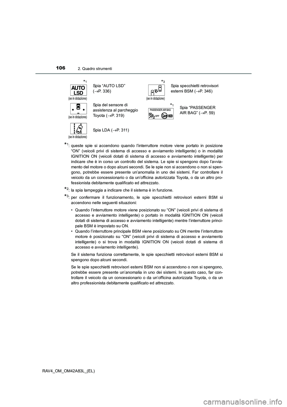 TOYOTA RAV4 2015  Manuale duso (in Italian) 1062. Quadro strumenti
RAV4_OM_OM42A83L_(EL)
*1: queste spie si accendono quando l’interruttore motore viene portato in posizione“ON” (veicoli privi di sistema di accesso e avviamento intelligen