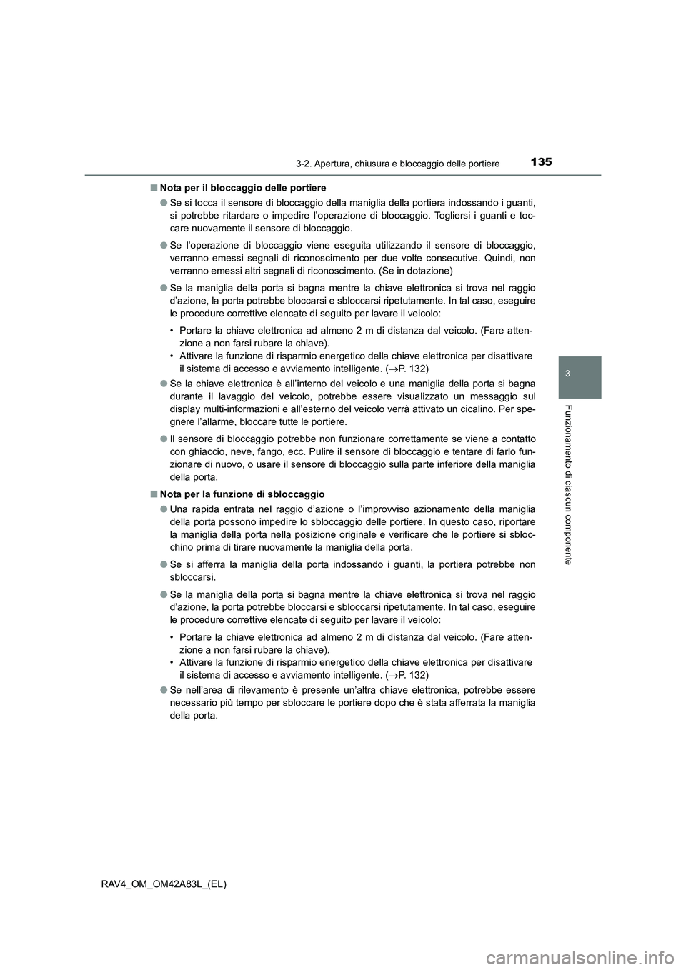 TOYOTA RAV4 2015  Manuale duso (in Italian) 1353-2. Apertura, chiusura e bloccaggio delle portiere
3
Funzionamento di ciascun componente
RAV4_OM_OM42A83L_(EL)■
Nota per il bloccaggio delle portiere
●Se si tocca il sensore di bloccaggio dell