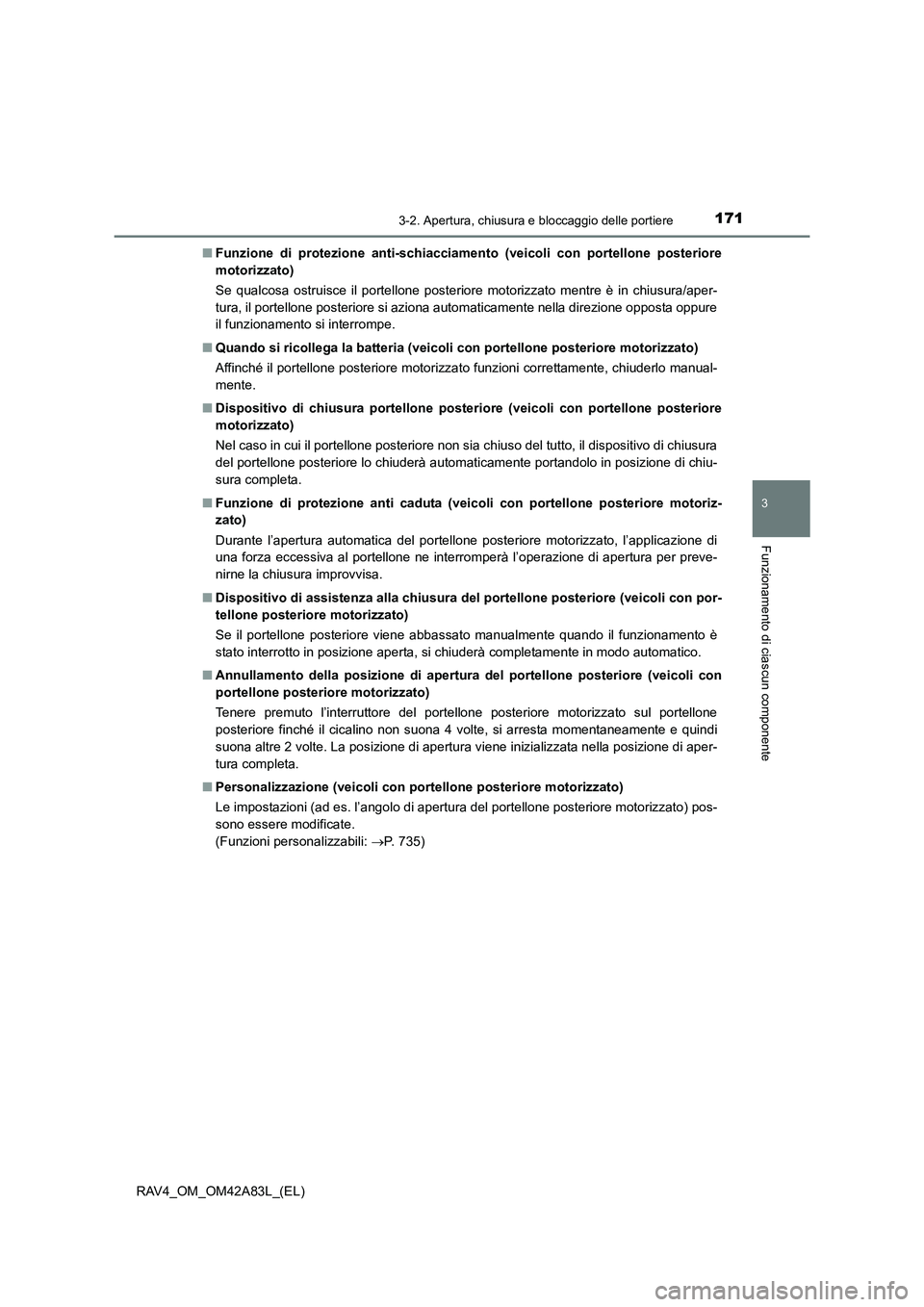 TOYOTA RAV4 2015 Manuale duso (in Italian) 1713-2. Apertura, chiusura e bloccaggio delle portiere
3
Funzionamento di ciascun componente
RAV4_OM_OM42A83L_(EL)■
Funzione di protezione an ti-schiacciamento (veicoli con portellone posteriore
mot TOYOTA RAV4 2015 Manuale duso (in Italian) 1713-2. Apertura, chiusura e bloccaggio delle portiere
3
Funzionamento di ciascun componente
RAV4_OM_OM42A83L_(EL)■
Funzione di protezione an ti-schiacciamento (veicoli con portellone posteriore
mot