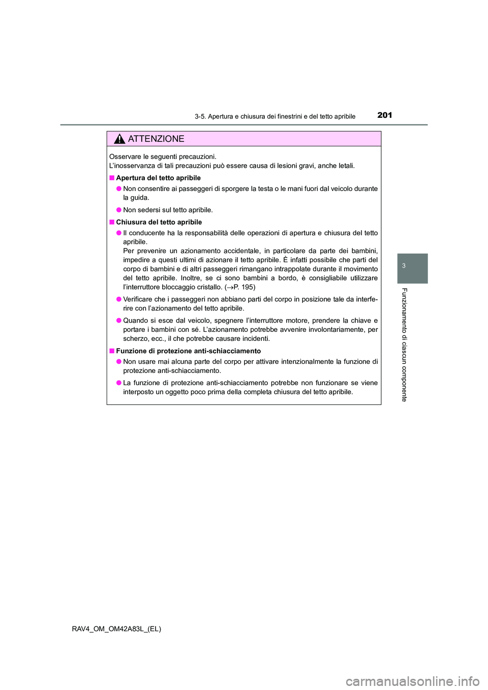 TOYOTA RAV4 2015 Manuale duso (in Italian) 2013-5. Apertura e chiusura dei finestrini e del tetto apribile
3
Funzionamento di ciascun componente
RAV4_OM_OM42A83L_(EL)
AT T E N Z I O N E
Osservare le seguenti precauzioni.
L’inosservanza di t TOYOTA RAV4 2015 Manuale duso (in Italian) 2013-5. Apertura e chiusura dei finestrini e del tetto apribile
3
Funzionamento di ciascun componente
RAV4_OM_OM42A83L_(EL)
AT T E N Z I O N E
Osservare le seguenti precauzioni.
L’inosservanza di t