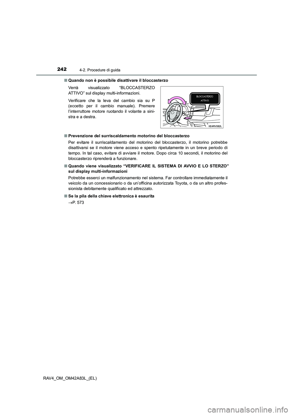 TOYOTA RAV4 2015  Manuale duso (in Italian) 2424-2. Procedure di guida
RAV4_OM_OM42A83L_(EL)■
Quando non è possibile disattivare il bloccasterzo
■ Prevenzione del surriscaldamen to motorino del bloccasterzo
Per evitare il surriscaldamento 