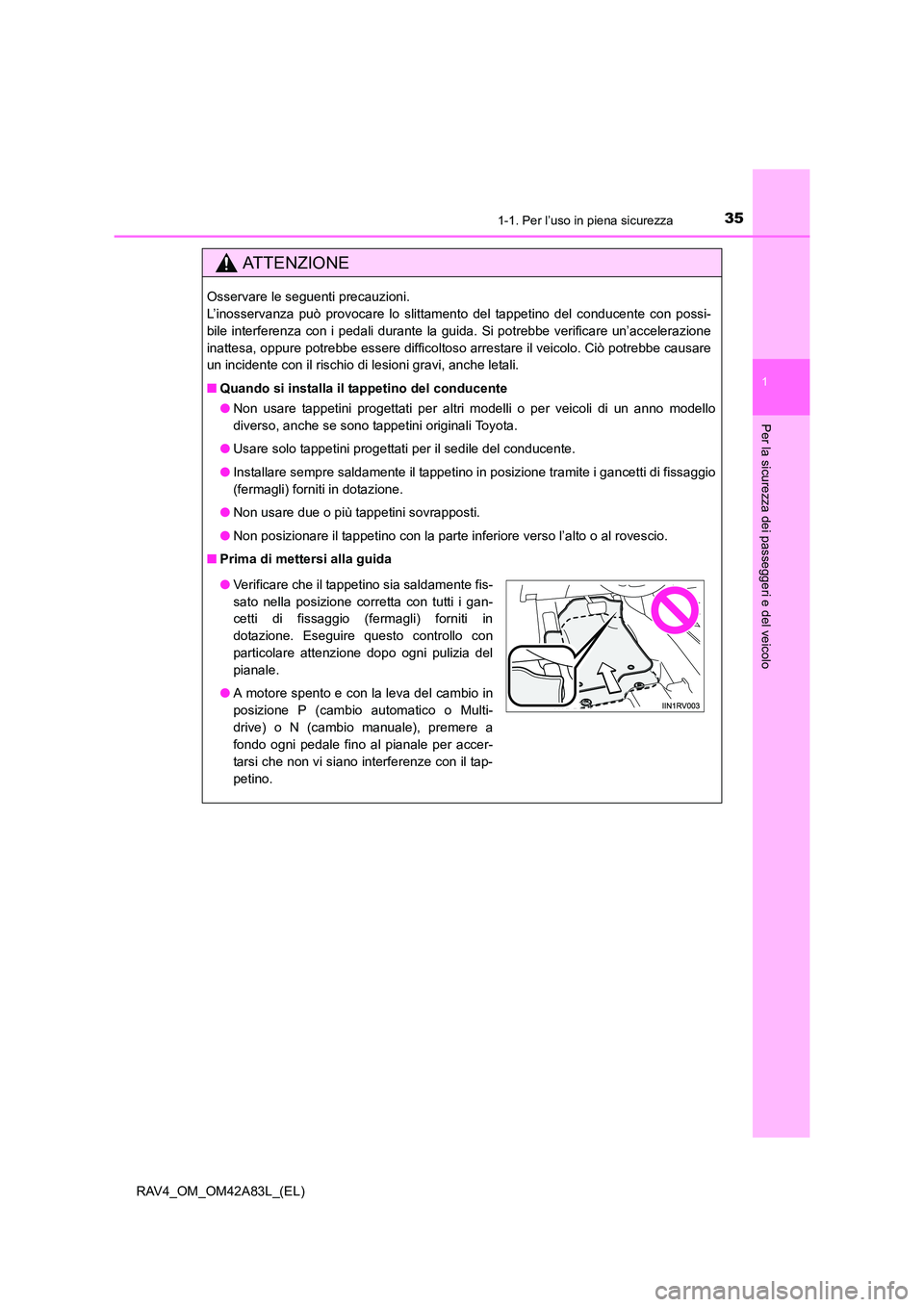 TOYOTA RAV4 2015 Manuale duso (in Italian) 351-1. Per l’uso in piena sicurezza
1
RAV4_OM_OM42A83L_(EL)
Per la sicurezza dei passeggeri e del veicolo
AT T E N Z I O N E
Osservare le seguenti precauzioni.
L’inosservanza può provocare lo sl TOYOTA RAV4 2015 Manuale duso (in Italian) 351-1. Per l’uso in piena sicurezza
1
RAV4_OM_OM42A83L_(EL)
Per la sicurezza dei passeggeri e del veicolo
AT T E N Z I O N E
Osservare le seguenti precauzioni.
L’inosservanza può provocare lo sl