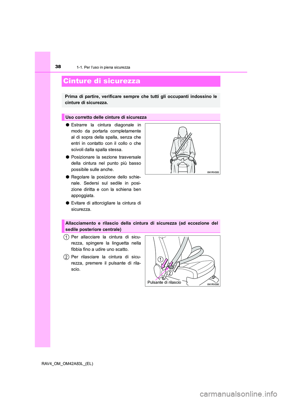 TOYOTA RAV4 2015 Manuale duso (in Italian) 381-1. Per l’uso in piena sicurezza
RAV4_OM_OM42A83L_(EL)
Cinture di sicurezza
●Estrarre la cintura diagonale in
modo da portarla completamente
al di sopra della spalla, senza che
entri in contatt TOYOTA RAV4 2015 Manuale duso (in Italian) 381-1. Per l’uso in piena sicurezza
RAV4_OM_OM42A83L_(EL)
Cinture di sicurezza
●Estrarre la cintura diagonale in
modo da portarla completamente
al di sopra della spalla, senza che
entri in contatt
