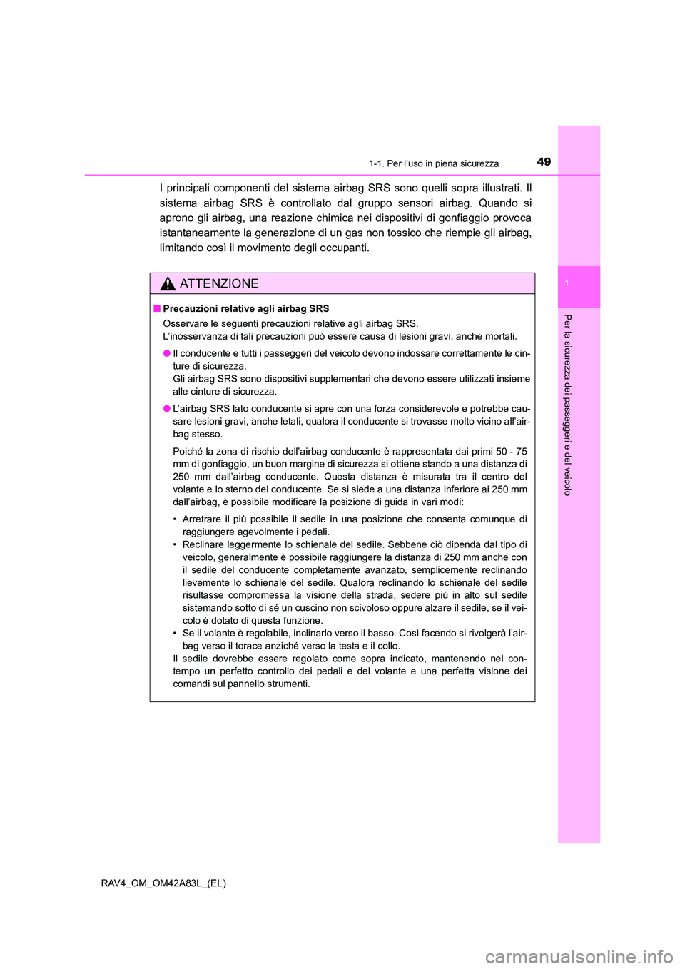TOYOTA RAV4 2015 Manuale duso (in Italian) 491-1. Per l’uso in piena sicurezza
1
RAV4_OM_OM42A83L_(EL)
Per la sicurezza dei passeggeri e del veicolo
I principali componenti del sistema airbag SRS sono quelli sopra illustrati. Il
sistema airb TOYOTA RAV4 2015 Manuale duso (in Italian) 491-1. Per l’uso in piena sicurezza
1
RAV4_OM_OM42A83L_(EL)
Per la sicurezza dei passeggeri e del veicolo
I principali componenti del sistema airbag SRS sono quelli sopra illustrati. Il
sistema airb