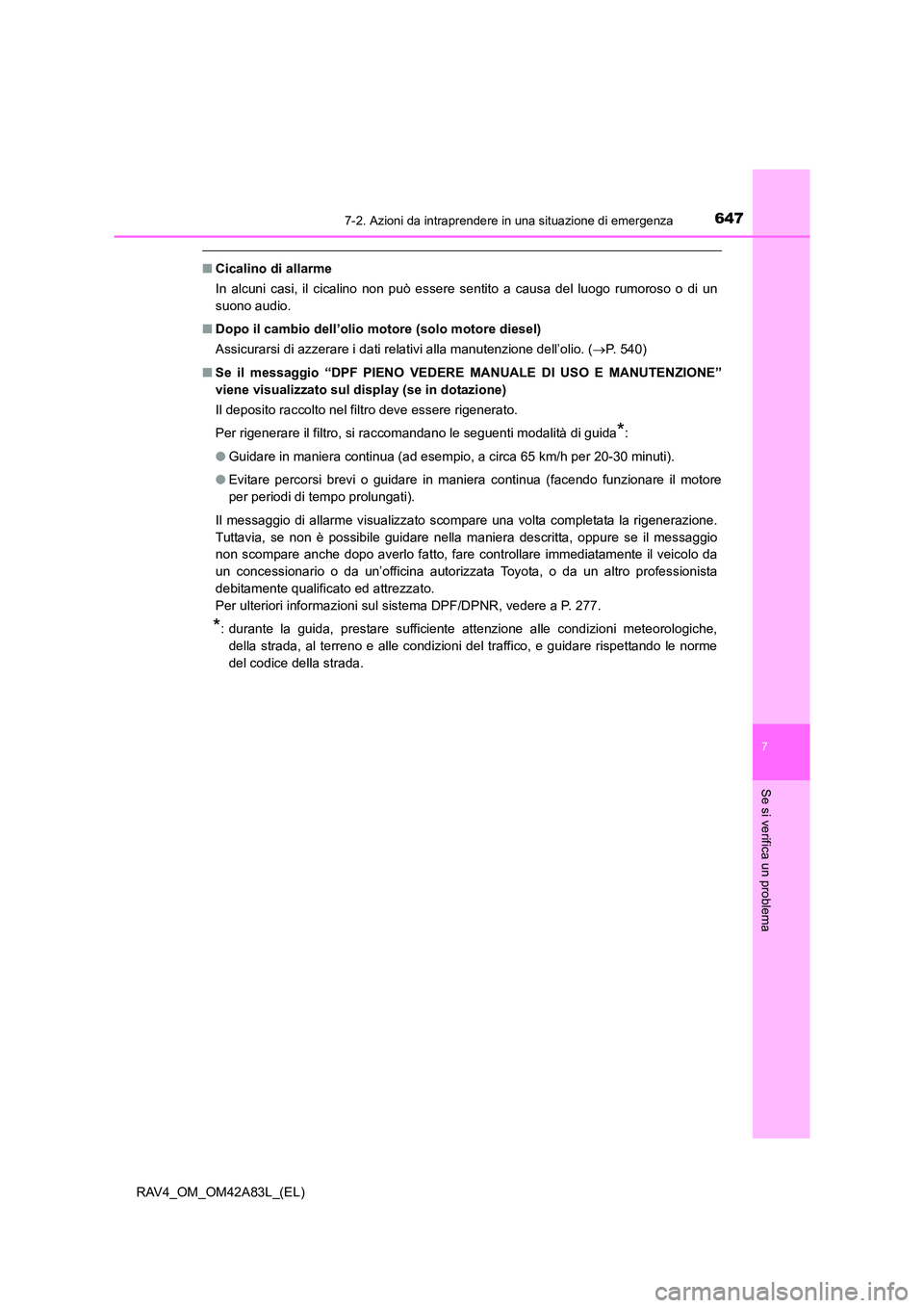 TOYOTA RAV4 2015  Manuale duso (in Italian) 6477-2. Azioni da intraprendere in una situazione di emergenza
7
Se si verifica un problema
RAV4_OM_OM42A83L_(EL)
■Cicalino di allarme
In alcuni casi, il cicalino non può essere sentito a causa del
