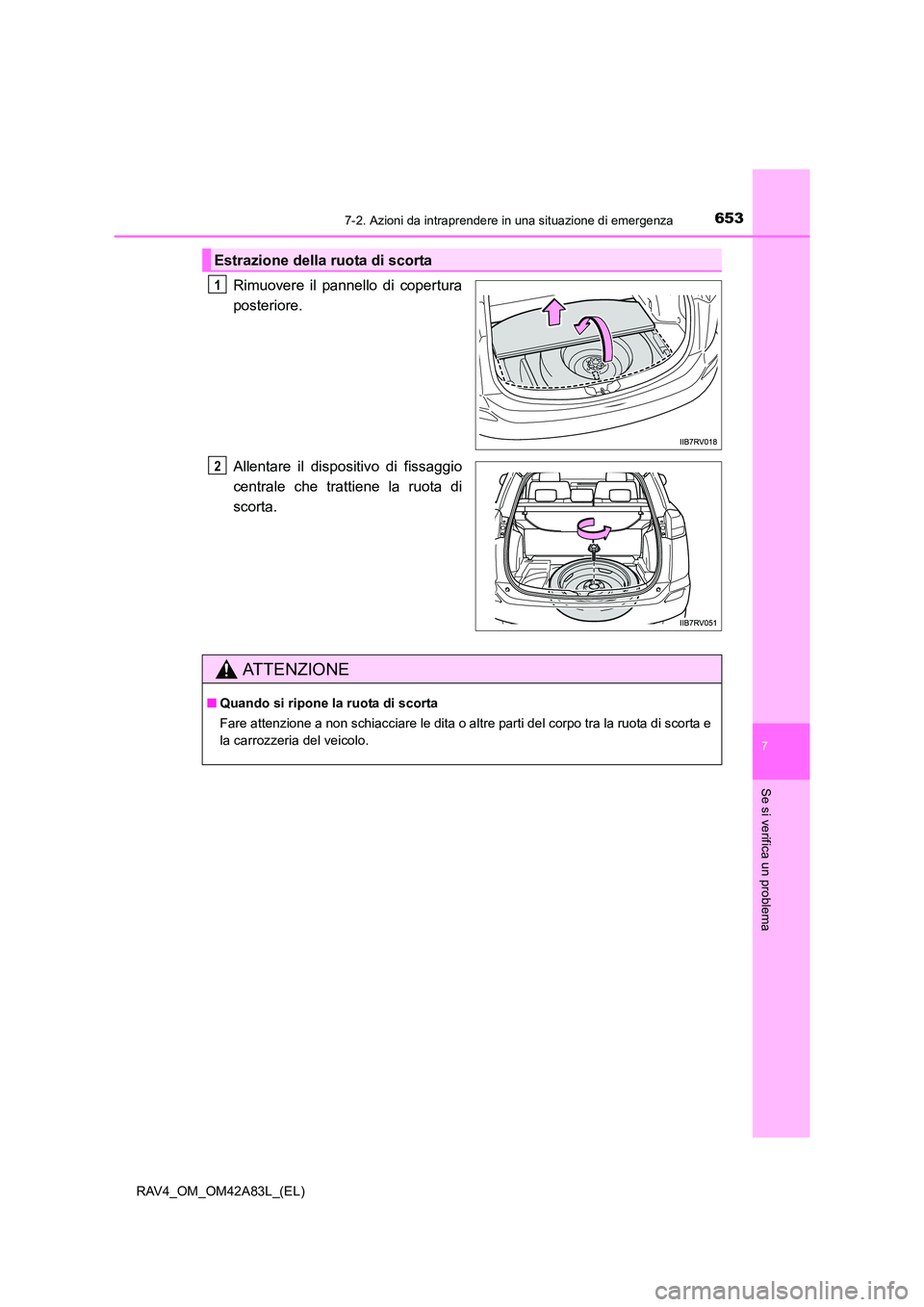 TOYOTA RAV4 2015  Manuale duso (in Italian) 6537-2. Azioni da intraprendere in una situazione di emergenza
7
Se si verifica un problema
RAV4_OM_OM42A83L_(EL)
Rimuovere il pannello di copertura
posteriore.
Allentare il dispositivo di fissaggio
c