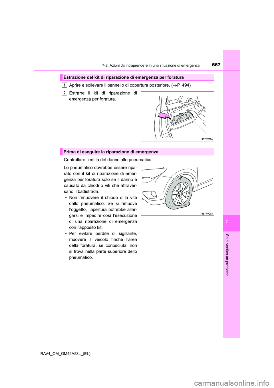 TOYOTA RAV4 2015 Manuale duso (in Italian) 6677-2. Azioni da intraprendere in una situazione di emergenza
7
Se si verifica un problema
RAV4_OM_OM42A83L_(EL)
Aprire e sollevare il pannello di copertura posteriore. (→P. 494)
Estrarre il kit di TOYOTA RAV4 2015 Manuale duso (in Italian) 6677-2. Azioni da intraprendere in una situazione di emergenza
7
Se si verifica un problema
RAV4_OM_OM42A83L_(EL)
Aprire e sollevare il pannello di copertura posteriore. (→P. 494)
Estrarre il kit di