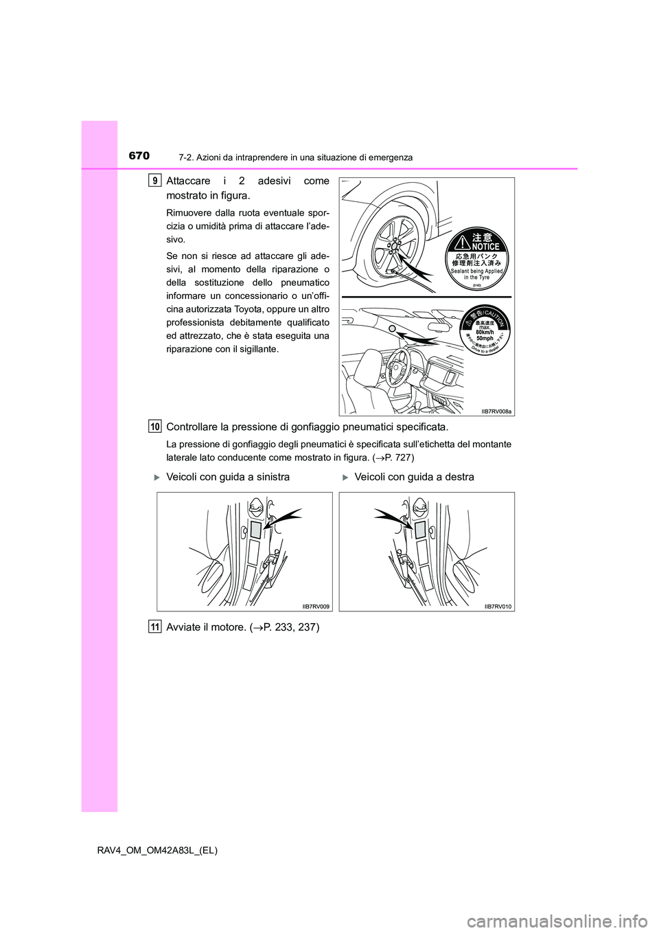 TOYOTA RAV4 2015 Manuale duso (in Italian) 6707-2. Azioni da intraprendere in una situazione di emergenza
RAV4_OM_OM42A83L_(EL)
Attaccare i 2 adesivi come
mostrato in figura.
Rimuovere dalla ruota eventuale spor-
cizia o umidità prima di atta TOYOTA RAV4 2015 Manuale duso (in Italian) 6707-2. Azioni da intraprendere in una situazione di emergenza
RAV4_OM_OM42A83L_(EL)
Attaccare i 2 adesivi come
mostrato in figura.
Rimuovere dalla ruota eventuale spor-
cizia o umidità prima di atta