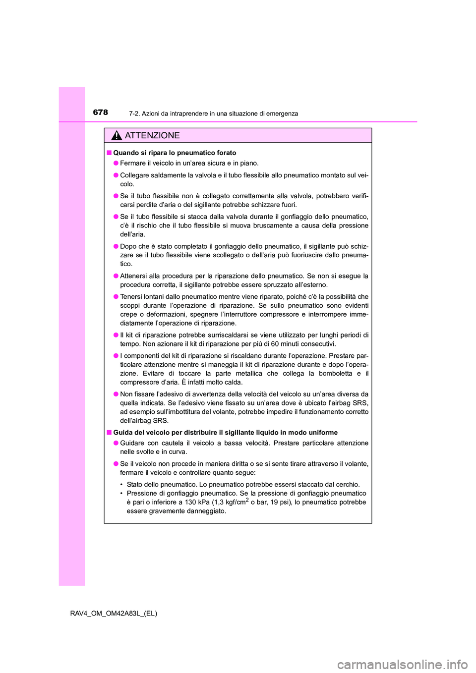 TOYOTA RAV4 2015 Manuale duso (in Italian) 6787-2. Azioni da intraprendere in una situazione di emergenza
RAV4_OM_OM42A83L_(EL)
AT T E N Z I O N E
■Quando si ripara lo pneumatico forato
●Fermare il veicolo in un’area sicura e in piano.
TOYOTA RAV4 2015 Manuale duso (in Italian) 6787-2. Azioni da intraprendere in una situazione di emergenza
RAV4_OM_OM42A83L_(EL)
AT T E N Z I O N E
■Quando si ripara lo pneumatico forato
●Fermare il veicolo in un’area sicura e in piano.