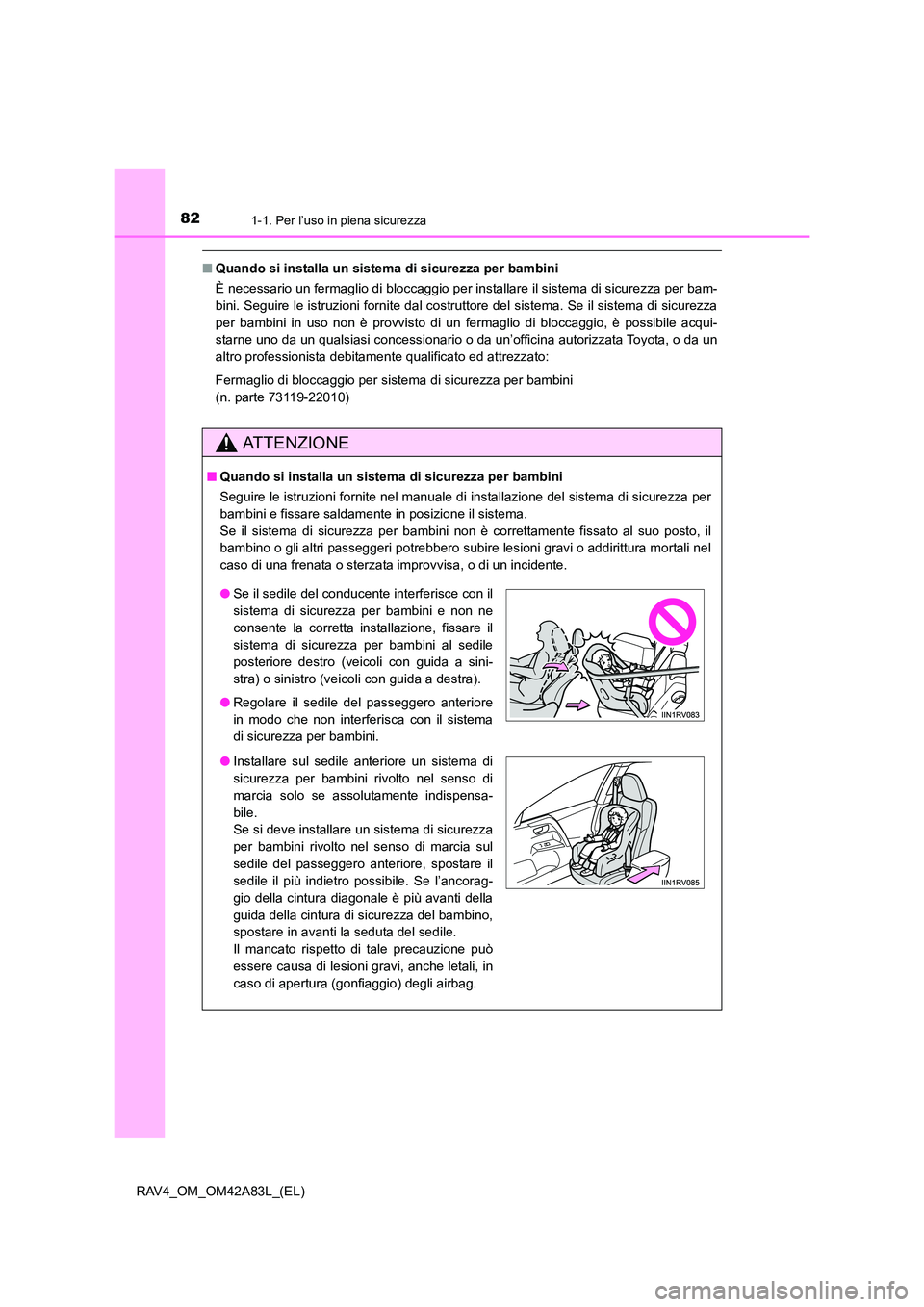TOYOTA RAV4 2015 Manuale duso (in Italian) 821-1. Per l’uso in piena sicurezza
RAV4_OM_OM42A83L_(EL)
■Quando si installa un sist ema di sicurezza per bambini
È necessario un fermaglio di bloccaggio per installare il sistema di sicurezza TOYOTA RAV4 2015 Manuale duso (in Italian) 821-1. Per l’uso in piena sicurezza
RAV4_OM_OM42A83L_(EL)
■Quando si installa un sist ema di sicurezza per bambini
È necessario un fermaglio di bloccaggio per installare il sistema di sicurezza
