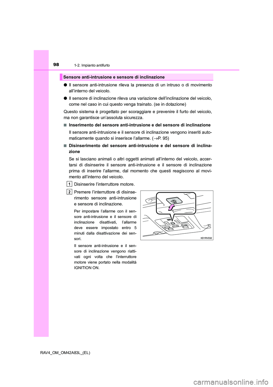 TOYOTA RAV4 2015 Manuale duso (in Italian) 981-2. Impianto antifurto
RAV4_OM_OM42A83L_(EL)
●Il sensore anti-intrusione rileva la presenza di un intruso o di movimento
all’interno del veicolo.
● Il sensore di inclinazione rileva una varia TOYOTA RAV4 2015 Manuale duso (in Italian) 981-2. Impianto antifurto
RAV4_OM_OM42A83L_(EL)
●Il sensore anti-intrusione rileva la presenza di un intruso o di movimento
all’interno del veicolo.
● Il sensore di inclinazione rileva una varia