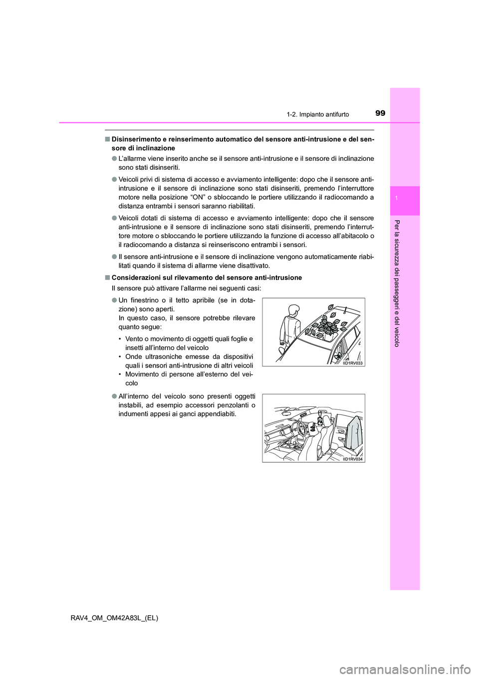 TOYOTA RAV4 2015 Manuale duso (in Italian) 991-2. Impianto antifurto
1
RAV4_OM_OM42A83L_(EL)
Per la sicurezza dei passeggeri e del veicolo
■Disinserimento e reinserimento automatico del sensore anti-intrusione e del sen-
sore di inclinazion TOYOTA RAV4 2015 Manuale duso (in Italian) 991-2. Impianto antifurto
1
RAV4_OM_OM42A83L_(EL)
Per la sicurezza dei passeggeri e del veicolo
■Disinserimento e reinserimento automatico del sensore anti-intrusione e del sen-
sore di inclinazion