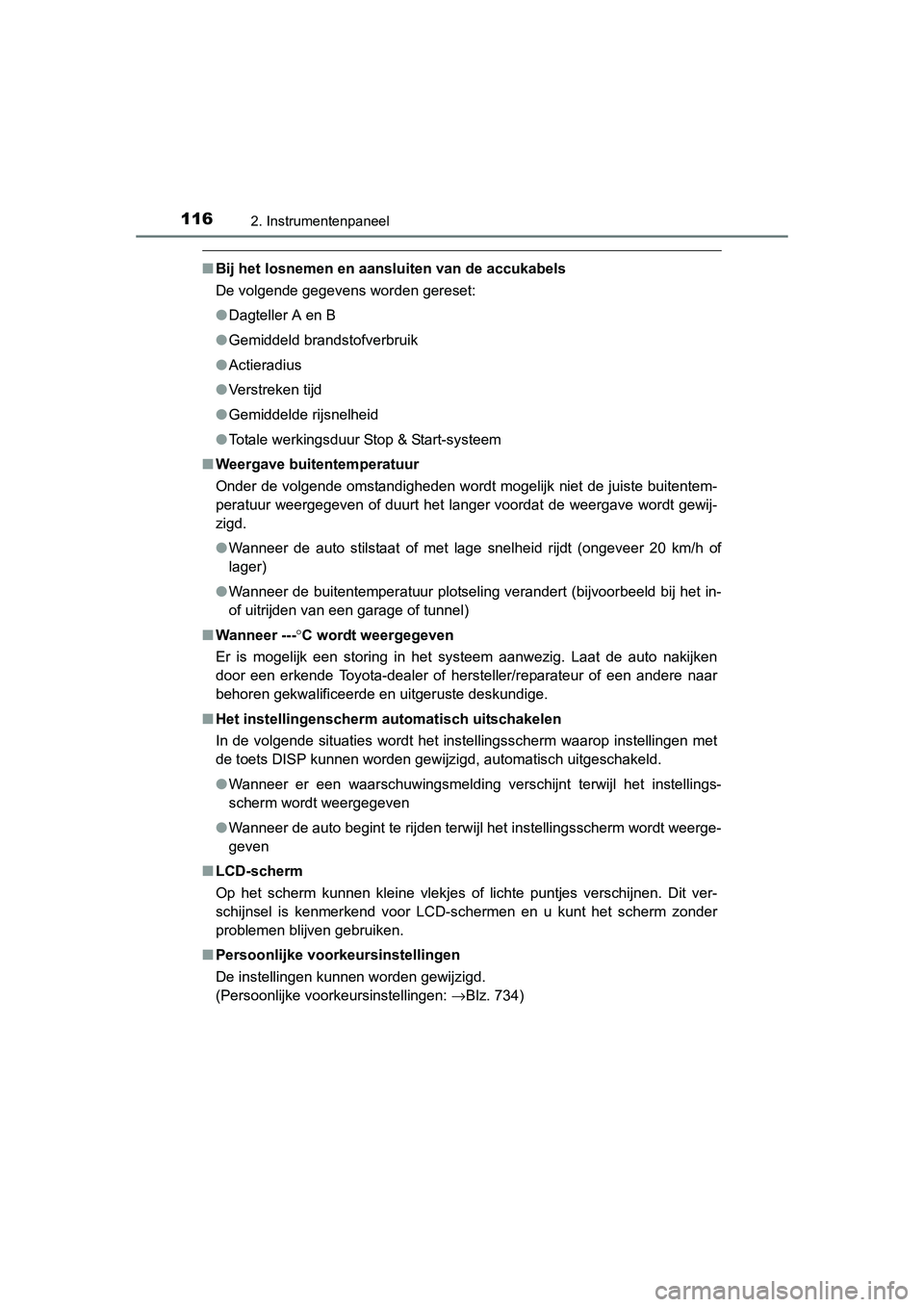 TOYOTA RAV4 2015 Instructieboekje (in Dutch) 1162. Instrumentenpaneel
RAV4_OM_OM42A79E_(EE)
■Bij het losnemen en aansluiten van de accukabels
De volgende gegevens worden gereset:
●Dagteller A en B
● Gemiddeld brandstofverbruik
● Actierad TOYOTA RAV4 2015 Instructieboekje (in Dutch) 1162. Instrumentenpaneel
RAV4_OM_OM42A79E_(EE)
■Bij het losnemen en aansluiten van de accukabels
De volgende gegevens worden gereset:
●Dagteller A en B
● Gemiddeld brandstofverbruik
● Actierad