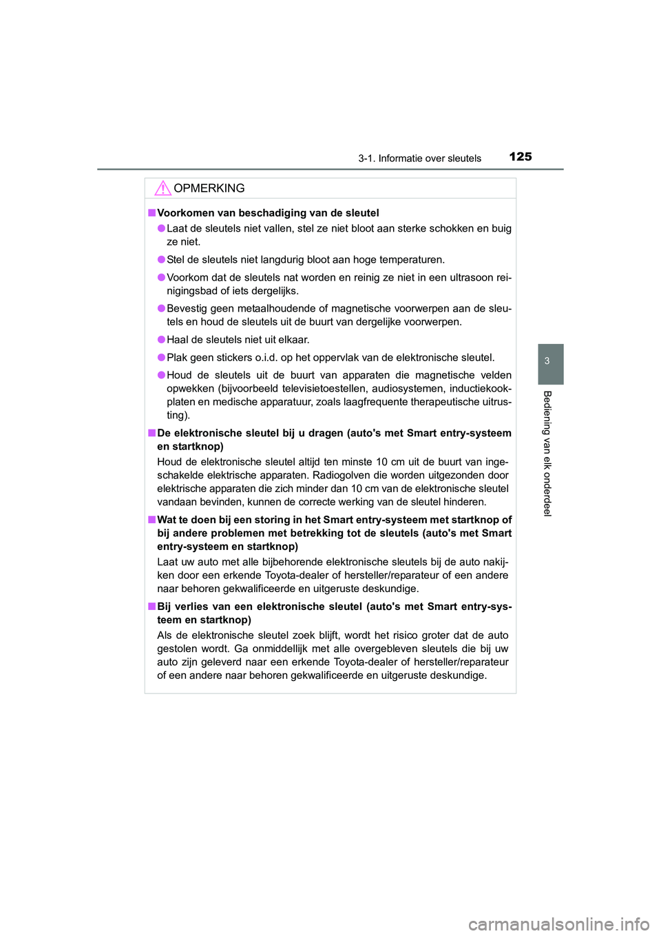 TOYOTA RAV4 2015  Instructieboekje (in Dutch) 1253-1. Informatie over sleutels
3
Bediening van elk onderdeel
RAV4_OM_OM42A79E_(EE)
OPMERKING
■Voorkomen van beschadiging van de sleutel
● Laat de sleutels niet vallen, stel ze niet bloot aan ste