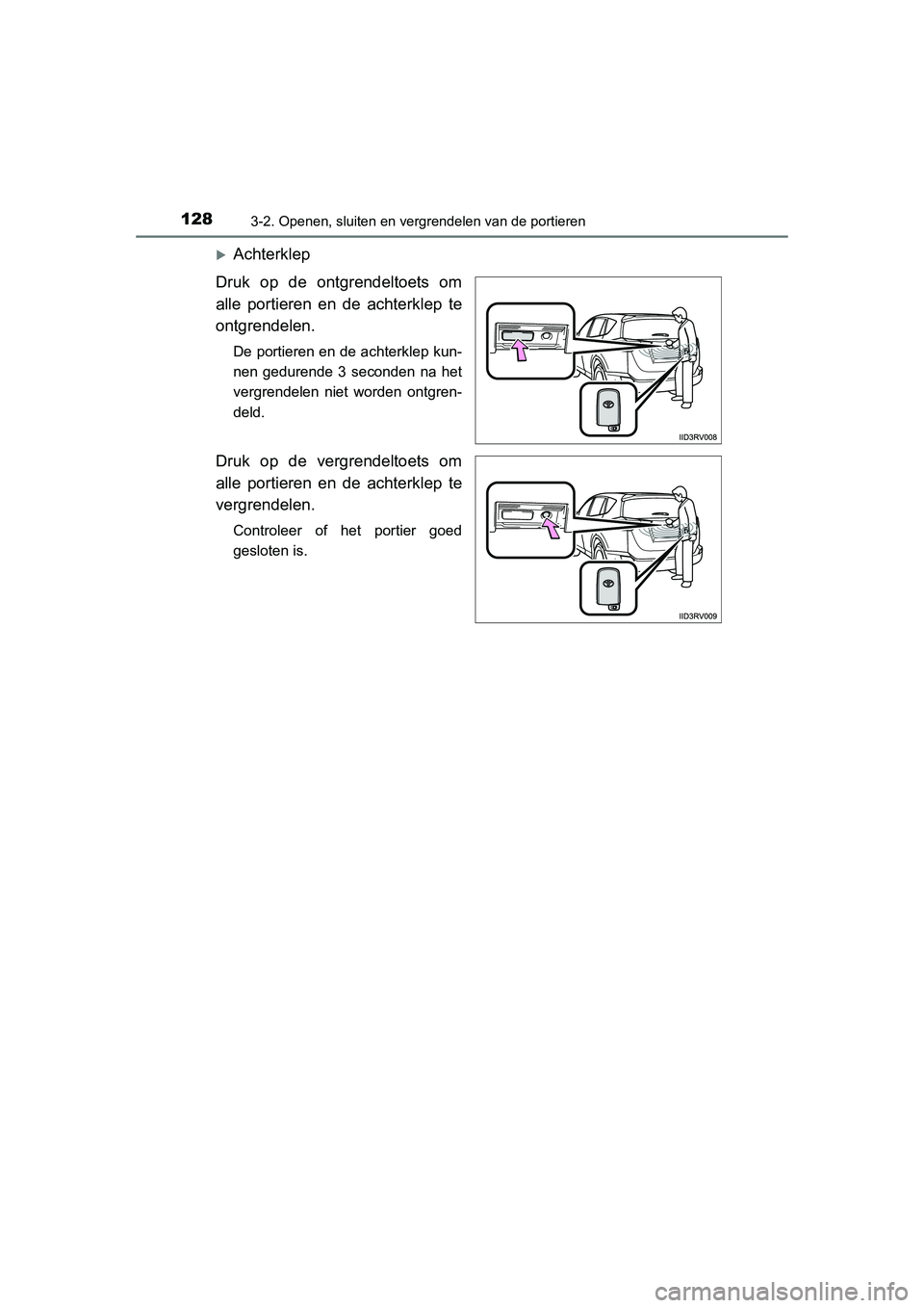 TOYOTA RAV4 2015  Instructieboekje (in Dutch) 1283-2. Openen, sluiten en vergrendelen van de portieren
RAV4_OM_OM42A79E_(EE)
Achterklep
Druk op de ontgrendeltoets om
alle portieren en de achterklep te
ontgrendelen.
De portieren en de achterkle