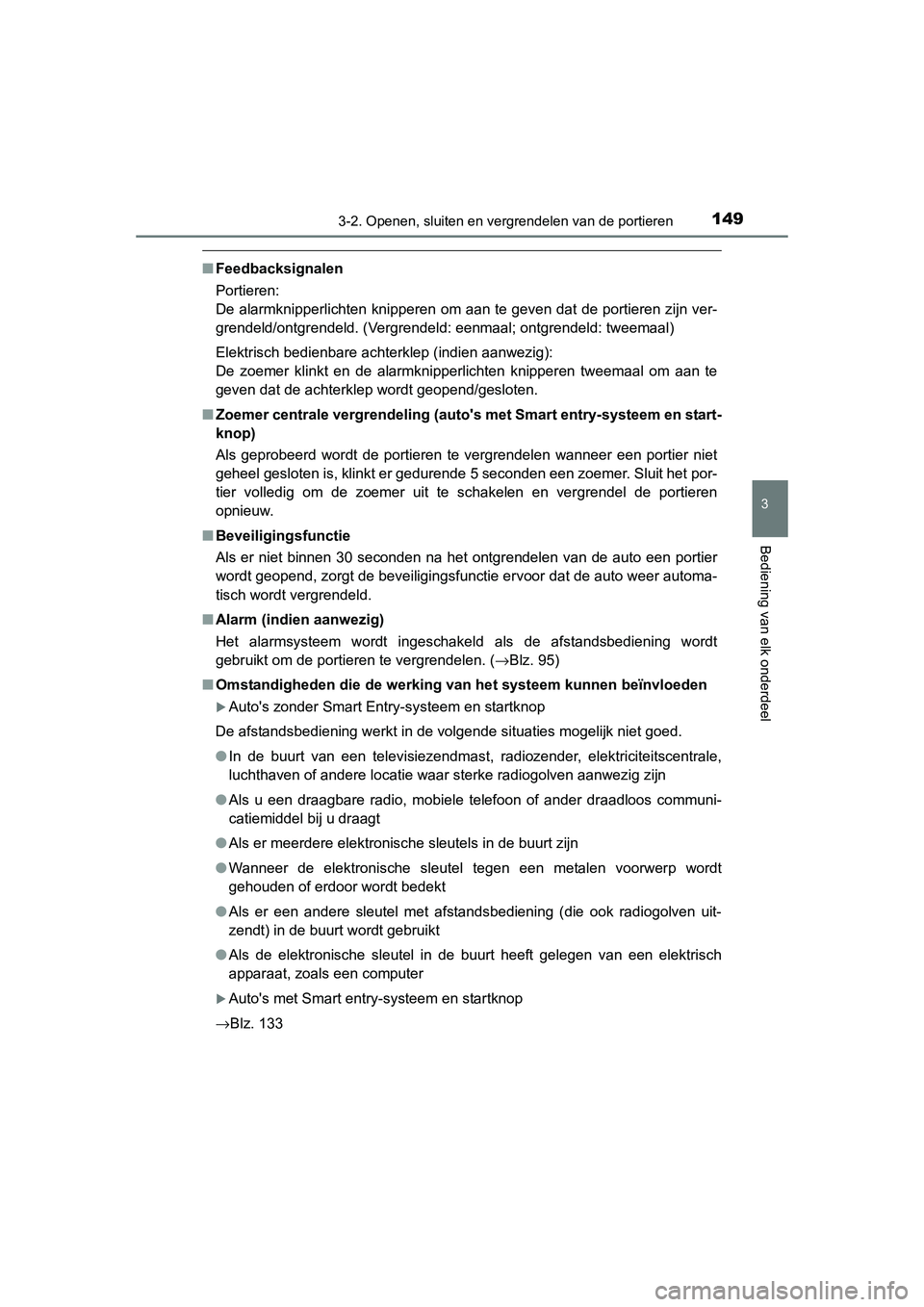 TOYOTA RAV4 2015 Instructieboekje (in Dutch) 1493-2. Openen, sluiten en vergrendelen van de portieren
3
Bediening van elk onderdeel
RAV4_OM_OM42A79E_(EE)
■Feedbacksignalen
Portieren:
De alarmknipperlichten knipperen om aan te geven dat de port TOYOTA RAV4 2015 Instructieboekje (in Dutch) 1493-2. Openen, sluiten en vergrendelen van de portieren
3
Bediening van elk onderdeel
RAV4_OM_OM42A79E_(EE)
■Feedbacksignalen
Portieren:
De alarmknipperlichten knipperen om aan te geven dat de port