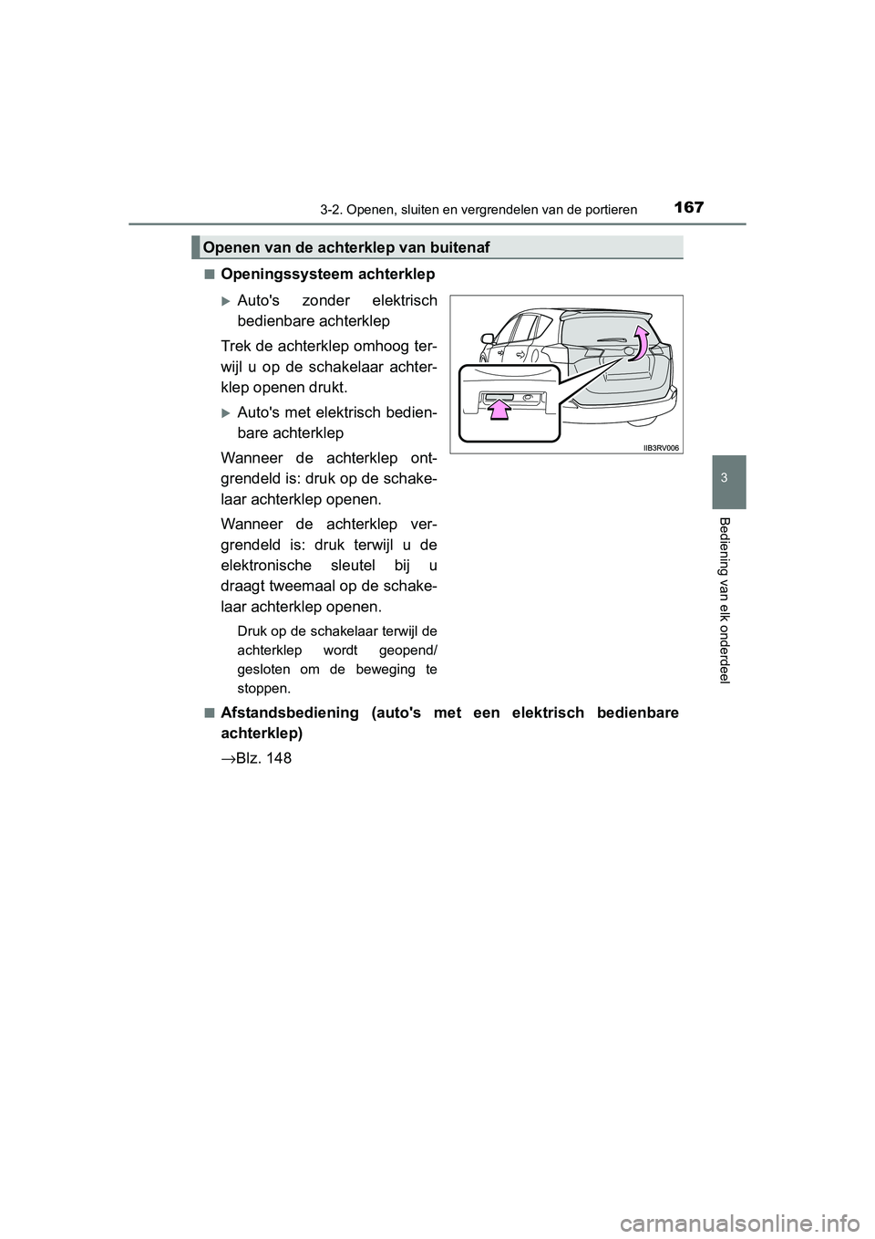 TOYOTA RAV4 2015 Instructieboekje (in Dutch) 1673-2. Openen, sluiten en vergrendelen van de portieren
3
Bediening van elk onderdeel
RAV4_OM_OM42A79E_(EE)■
Openingssysteem achterklep
Autos zonder elektrisch
bedienbare achterklep
Trek de ach TOYOTA RAV4 2015 Instructieboekje (in Dutch) 1673-2. Openen, sluiten en vergrendelen van de portieren
3
Bediening van elk onderdeel
RAV4_OM_OM42A79E_(EE)■
Openingssysteem achterklep
Autos zonder elektrisch
bedienbare achterklep
Trek de ach