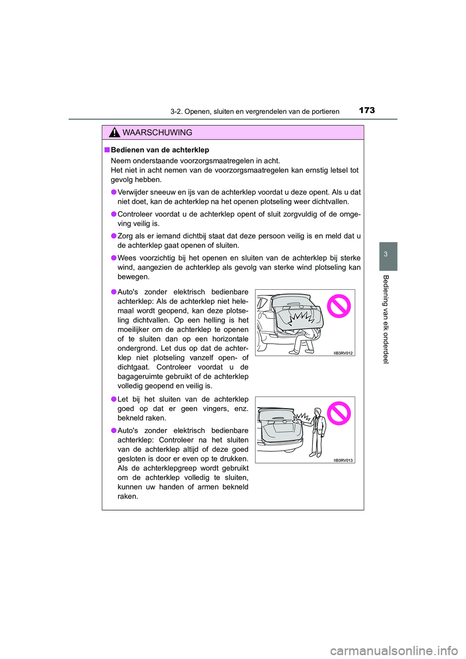 TOYOTA RAV4 2015 Instructieboekje (in Dutch) 1733-2. Openen, sluiten en vergrendelen van de portieren
3
Bediening van elk onderdeel
RAV4_OM_OM42A79E_(EE)
WAARSCHUWING
■Bedienen van de achterklep
Neem onderstaande voorzorgsmaatregelen in acht.
TOYOTA RAV4 2015 Instructieboekje (in Dutch) 1733-2. Openen, sluiten en vergrendelen van de portieren
3
Bediening van elk onderdeel
RAV4_OM_OM42A79E_(EE)
WAARSCHUWING
■Bedienen van de achterklep
Neem onderstaande voorzorgsmaatregelen in acht.