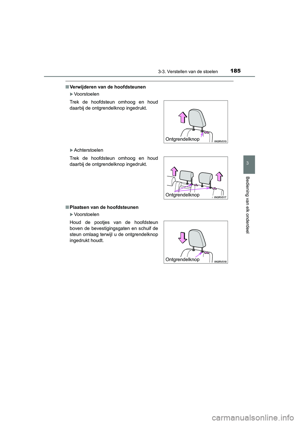 TOYOTA RAV4 2015 Instructieboekje (in Dutch) 1853-3. Verstellen van de stoelen
3
Bediening van elk onderdeel
RAV4_OM_OM42A79E_(EE)
■Verwijderen van de hoofdsteunen
Voorstoelen
Achterstoelen
■ Plaatsen van de hoofdsteunen
Voorstoelen TOYOTA RAV4 2015 Instructieboekje (in Dutch) 1853-3. Verstellen van de stoelen
3
Bediening van elk onderdeel
RAV4_OM_OM42A79E_(EE)
■Verwijderen van de hoofdsteunen
Voorstoelen
Achterstoelen
■ Plaatsen van de hoofdsteunen
Voorstoelen