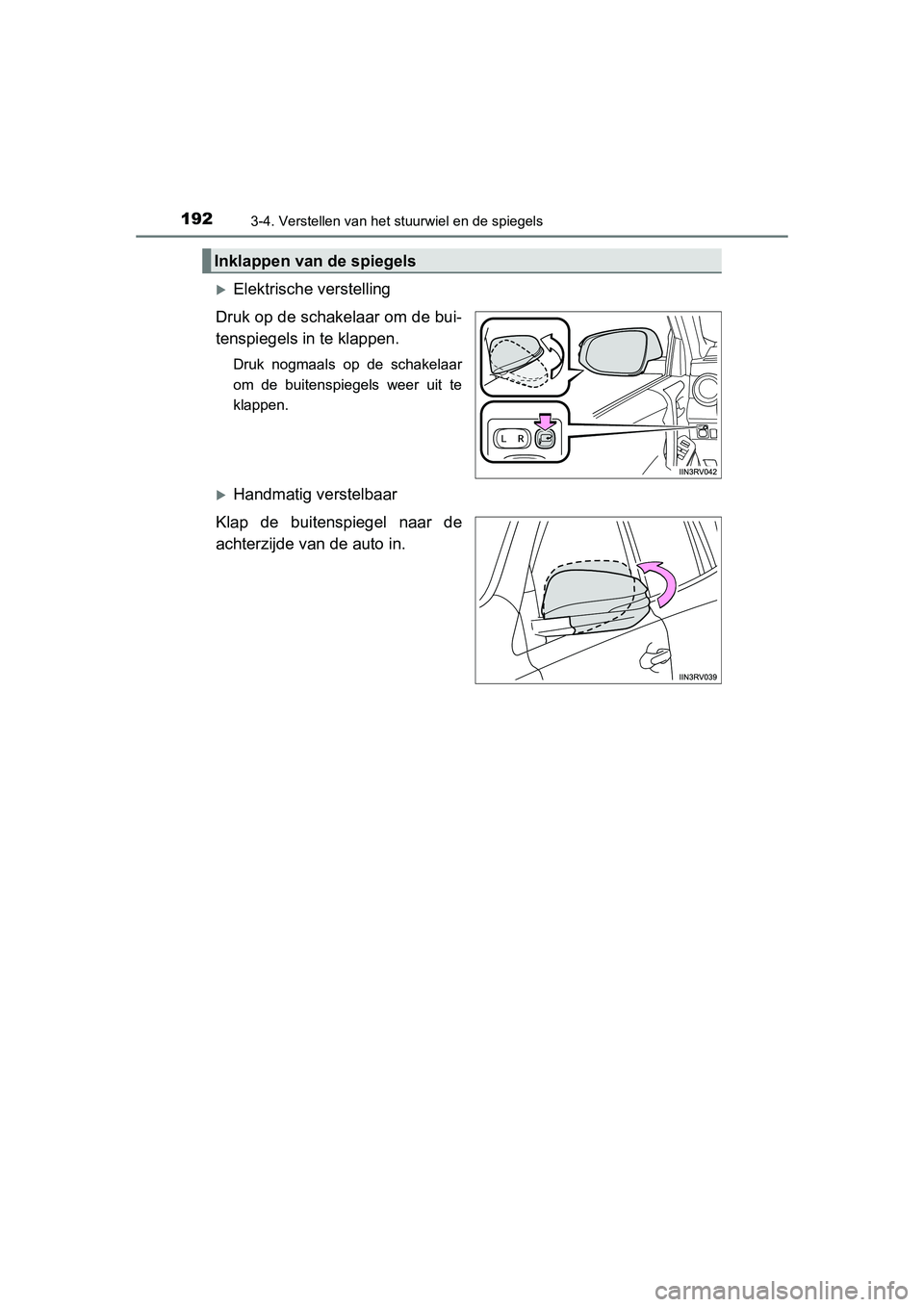 TOYOTA RAV4 2015 Instructieboekje (in Dutch) 1923-4. Verstellen van het stuurwiel en de spiegels
RAV4_OM_OM42A79E_(EE)
Elektrische verstelling
Druk op de schakelaar om de bui-
tenspiegels in te klappen.
Druk nogmaals op de schakelaar
om de bu TOYOTA RAV4 2015 Instructieboekje (in Dutch) 1923-4. Verstellen van het stuurwiel en de spiegels
RAV4_OM_OM42A79E_(EE)
Elektrische verstelling
Druk op de schakelaar om de bui-
tenspiegels in te klappen.
Druk nogmaals op de schakelaar
om de bu