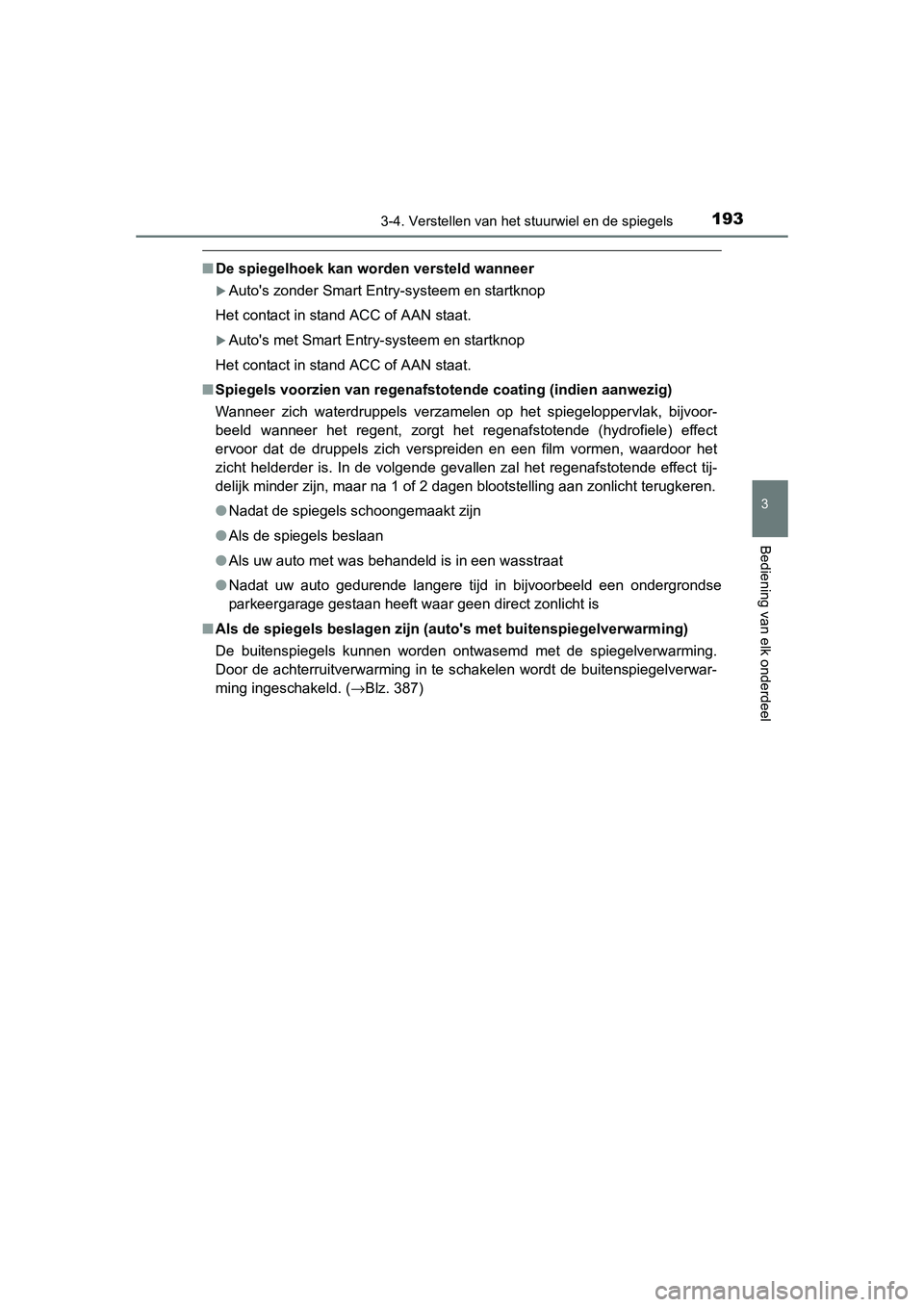TOYOTA RAV4 2015 Instructieboekje (in Dutch) 1933-4. Verstellen van het stuurwiel en de spiegels
3
Bediening van elk onderdeel
RAV4_OM_OM42A79E_(EE)
■De spiegelhoek kan worden versteld wanneer
Autos zonder Smart Entry-systeem en startknop
TOYOTA RAV4 2015 Instructieboekje (in Dutch) 1933-4. Verstellen van het stuurwiel en de spiegels
3
Bediening van elk onderdeel
RAV4_OM_OM42A79E_(EE)
■De spiegelhoek kan worden versteld wanneer
Autos zonder Smart Entry-systeem en startknop