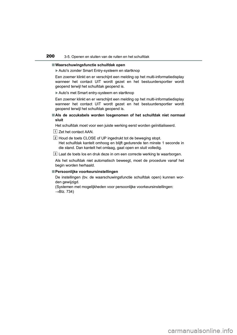 TOYOTA RAV4 2015 Instructieboekje (in Dutch) 2003-5. Openen en sluiten van de ruiten en het schuifdak
RAV4_OM_OM42A79E_(EE)■
Waarschuwingsfunctie schuifdak open
Autos zonder Smart Entry-systeem en startknop
Een zoemer klinkt en er verschij TOYOTA RAV4 2015 Instructieboekje (in Dutch) 2003-5. Openen en sluiten van de ruiten en het schuifdak
RAV4_OM_OM42A79E_(EE)■
Waarschuwingsfunctie schuifdak open
Autos zonder Smart Entry-systeem en startknop
Een zoemer klinkt en er verschij