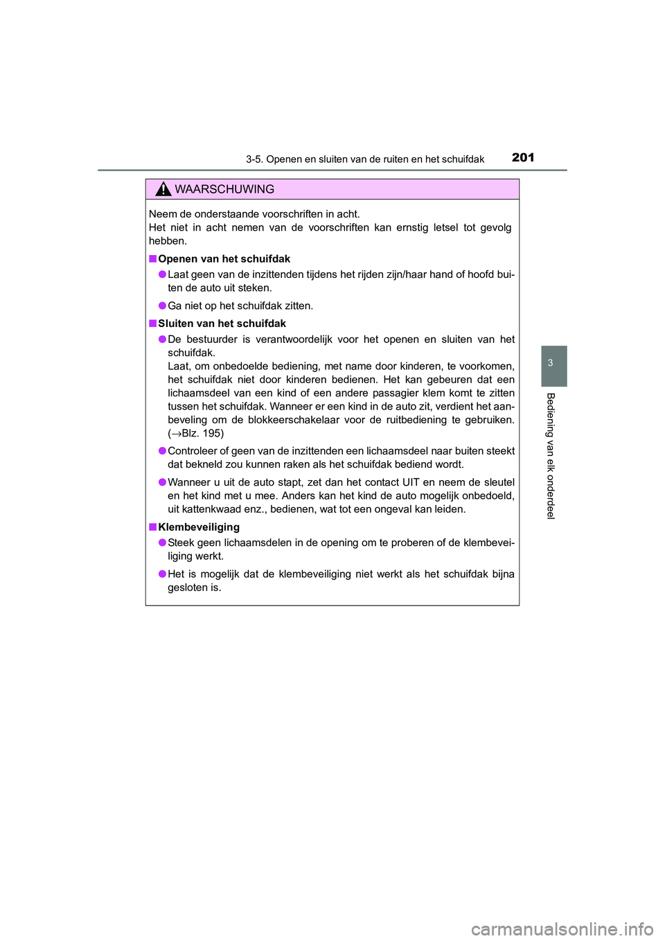 TOYOTA RAV4 2015 Instructieboekje (in Dutch) 2013-5. Openen en sluiten van de ruiten en het schuifdak
3
Bediening van elk onderdeel
RAV4_OM_OM42A79E_(EE)
WAARSCHUWING
Neem de onderstaande voorschriften in acht.
Het niet in acht nemen van de voor TOYOTA RAV4 2015 Instructieboekje (in Dutch) 2013-5. Openen en sluiten van de ruiten en het schuifdak
3
Bediening van elk onderdeel
RAV4_OM_OM42A79E_(EE)
WAARSCHUWING
Neem de onderstaande voorschriften in acht.
Het niet in acht nemen van de voor