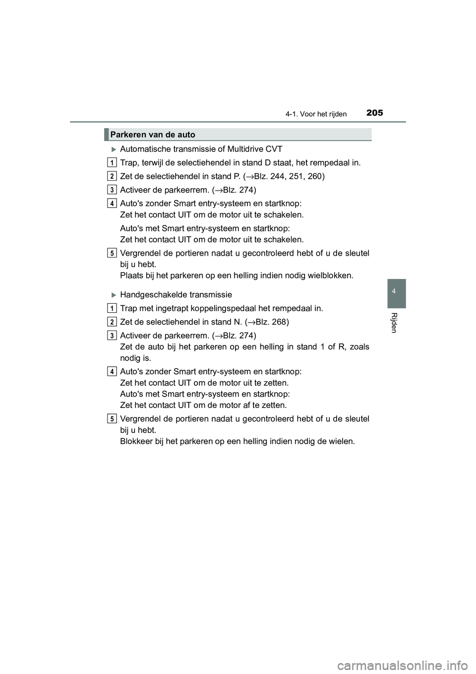 TOYOTA RAV4 2015 Instructieboekje (in Dutch) 2054-1. Voor het rijden
4
Rijden
RAV4_OM_OM42A79E_(EE)
Automatische transmissie of Multidrive CVT
Trap, terwijl de selectiehendel in stand D staat, het rempedaal in.
Zet de selectiehendel in stand TOYOTA RAV4 2015 Instructieboekje (in Dutch) 2054-1. Voor het rijden
4
Rijden
RAV4_OM_OM42A79E_(EE)
Automatische transmissie of Multidrive CVT
Trap, terwijl de selectiehendel in stand D staat, het rempedaal in.
Zet de selectiehendel in stand