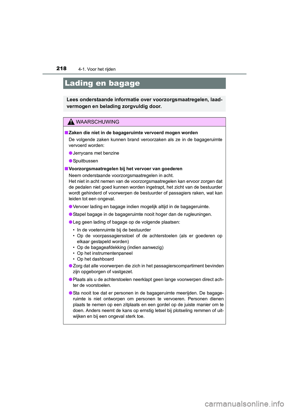 TOYOTA RAV4 2015 Instructieboekje (in Dutch) 2184-1. Voor het rijden
RAV4_OM_OM42A79E_(EE)
Lading en bagage
Lees onderstaande informatie over voorzorgsmaatregelen, laad-
vermogen en belading zorgvuldig door.
WAARSCHUWING
■Zaken die niet in de TOYOTA RAV4 2015 Instructieboekje (in Dutch) 2184-1. Voor het rijden
RAV4_OM_OM42A79E_(EE)
Lading en bagage
Lees onderstaande informatie over voorzorgsmaatregelen, laad-
vermogen en belading zorgvuldig door.
WAARSCHUWING
■Zaken die niet in de