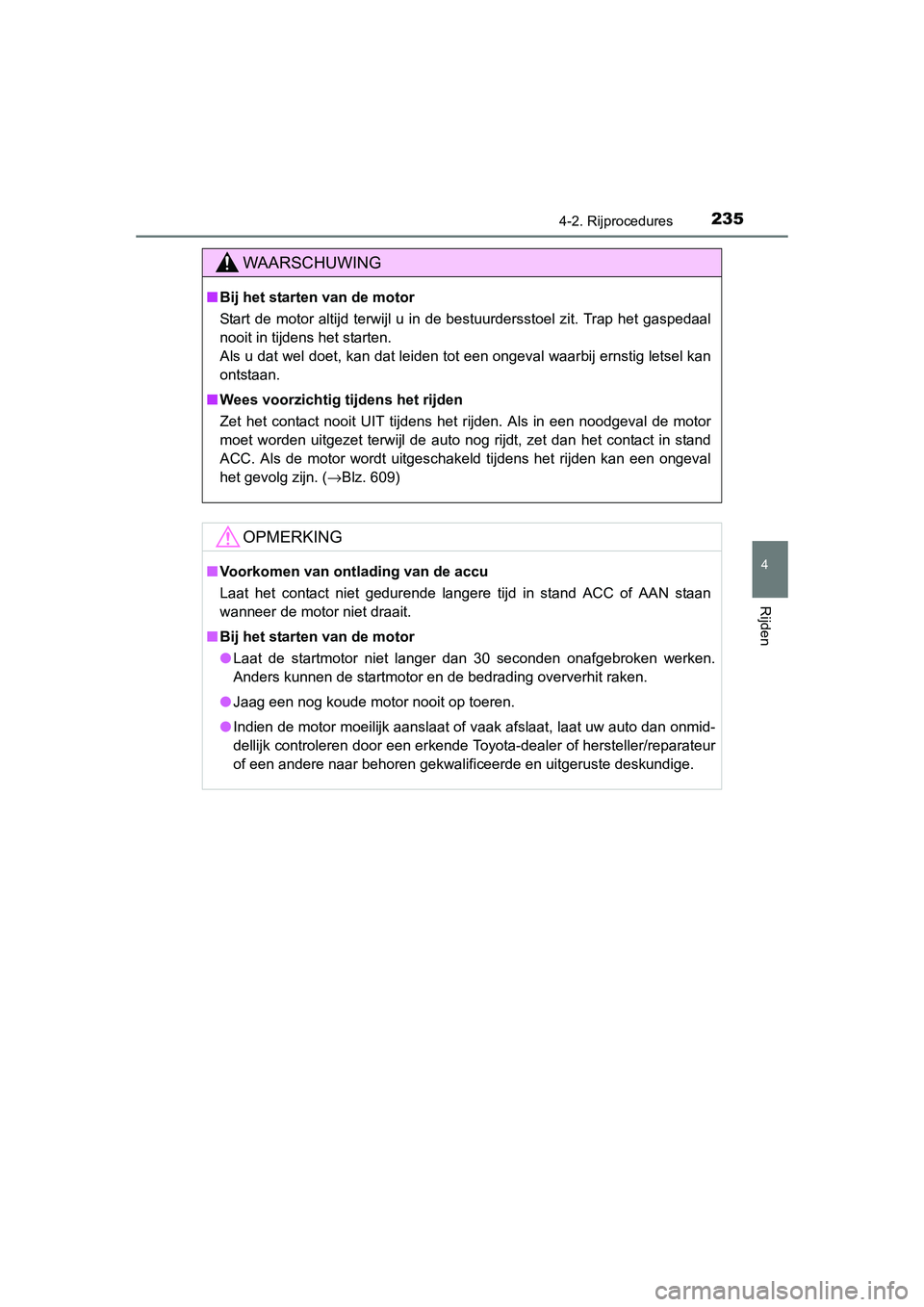 TOYOTA RAV4 2015 Instructieboekje (in Dutch) 2354-2. Rijprocedures
4
Rijden
RAV4_OM_OM42A79E_(EE)
WAARSCHUWING
■Bij het starten van de motor
Start de motor altijd terwijl u in de bestuurdersstoel zit. Trap het gaspedaal
nooit in tijdens het st TOYOTA RAV4 2015 Instructieboekje (in Dutch) 2354-2. Rijprocedures
4
Rijden
RAV4_OM_OM42A79E_(EE)
WAARSCHUWING
■Bij het starten van de motor
Start de motor altijd terwijl u in de bestuurdersstoel zit. Trap het gaspedaal
nooit in tijdens het st