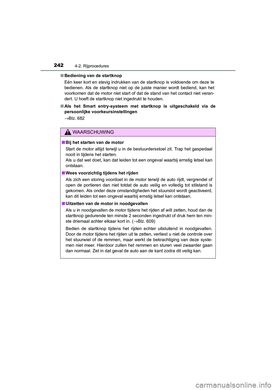TOYOTA RAV4 2015  Instructieboekje (in Dutch) 2424-2. Rijprocedures
RAV4_OM_OM42A79E_(EE)■
Bediening van de startknop
Eén keer kort en stevig indrukken van de startknop is voldoende om deze te
bedienen. Als de startknop niet op de juiste manie
